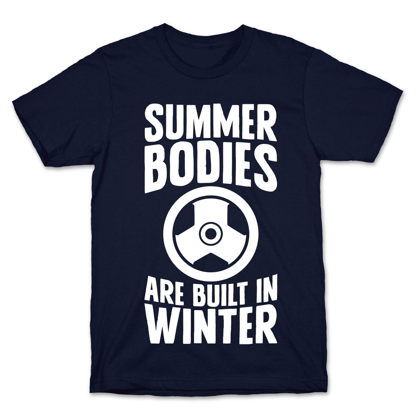 Summer Bodies Are Built In Winter T-Shirt