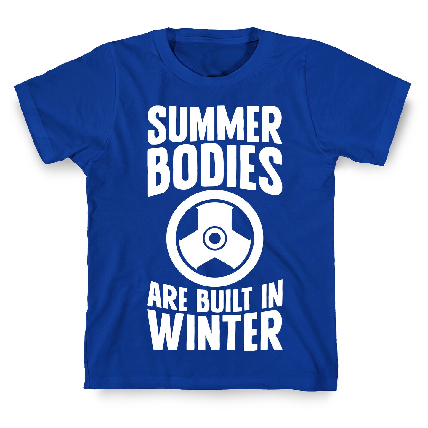 Summer Bodies Are Built In Winter T-Shirt