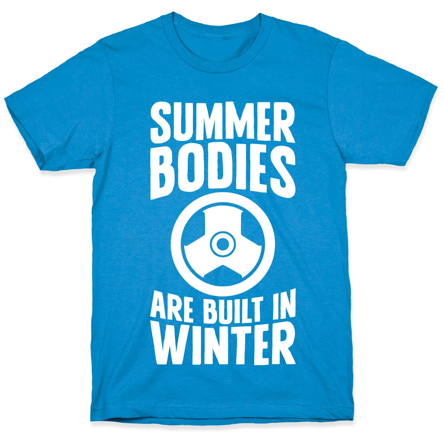 Summer Bodies Are Built In Winter T-Shirt