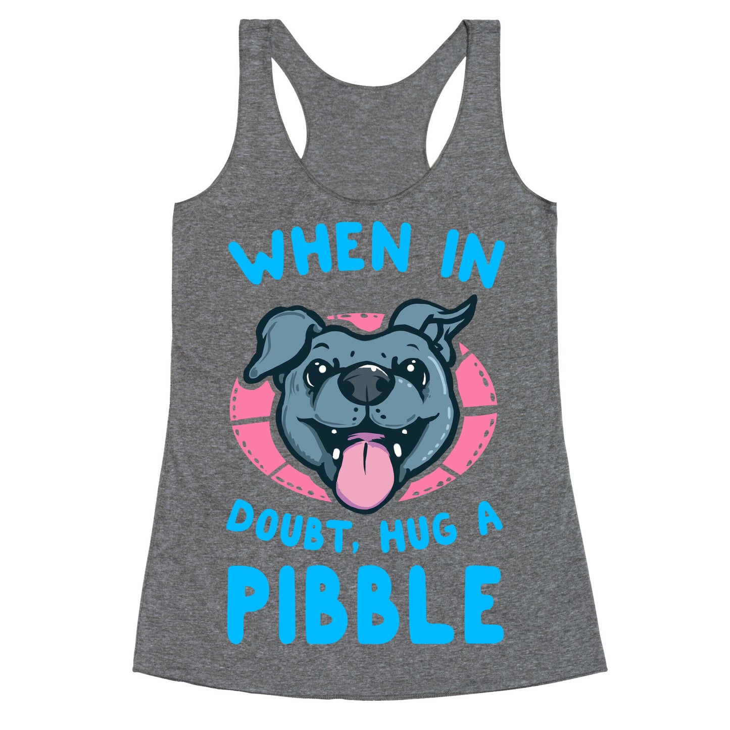 When in Doubt, Hug a Pibble! Racerback Tank