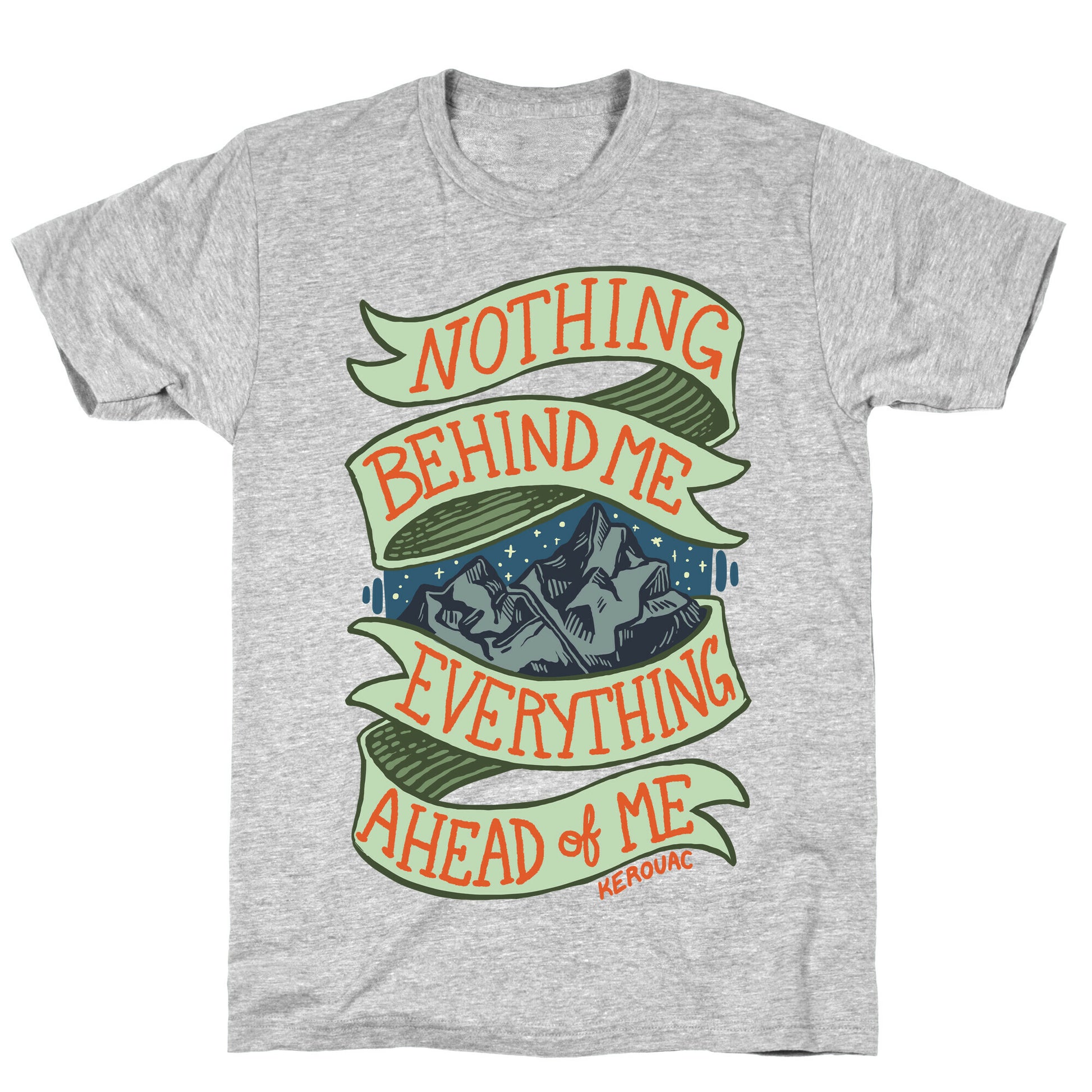 Nothing Behind Me, Everything Ahead Of Me (Kerouac) T-Shirt