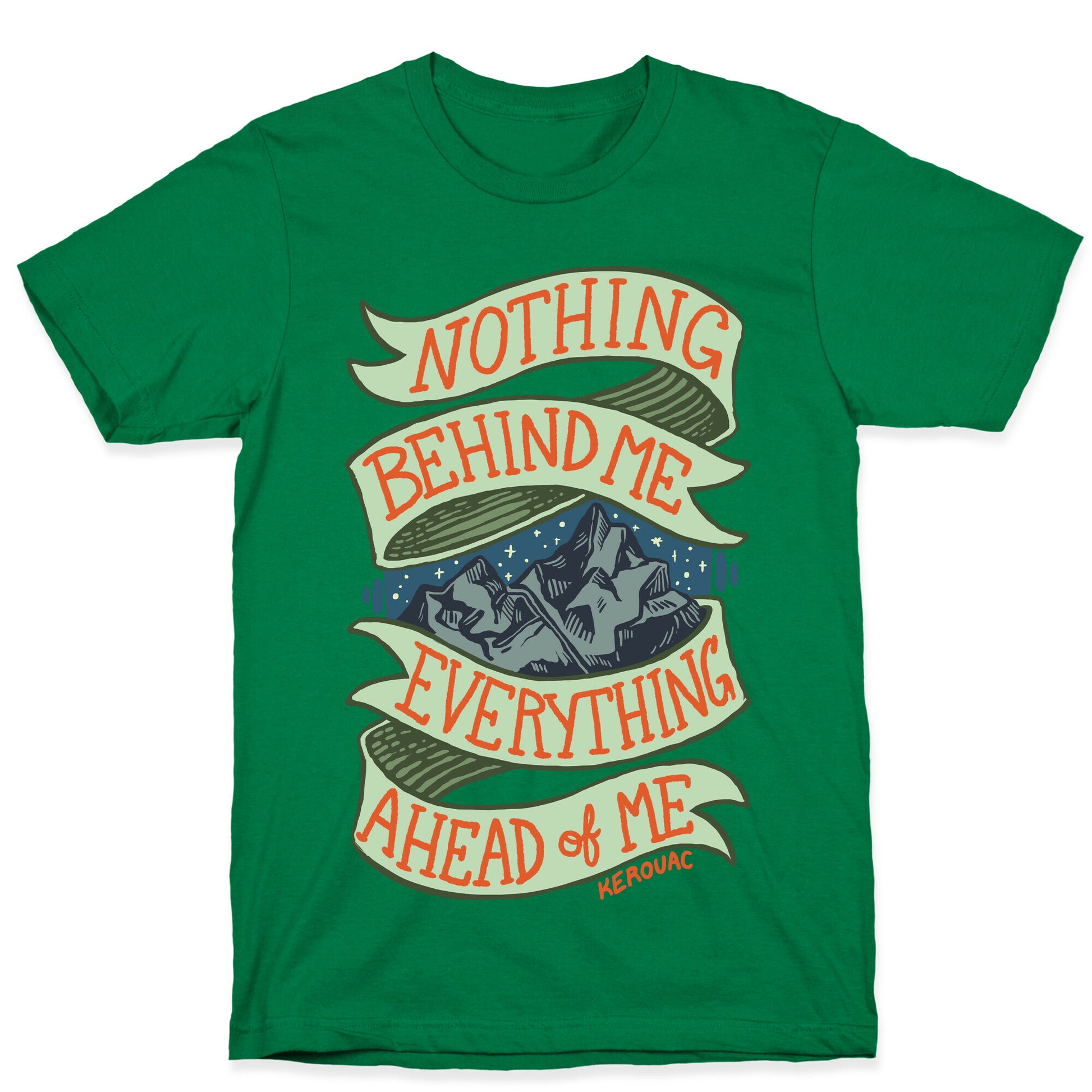 Nothing Behind Me, Everything Ahead Of Me (Kerouac) T-Shirt