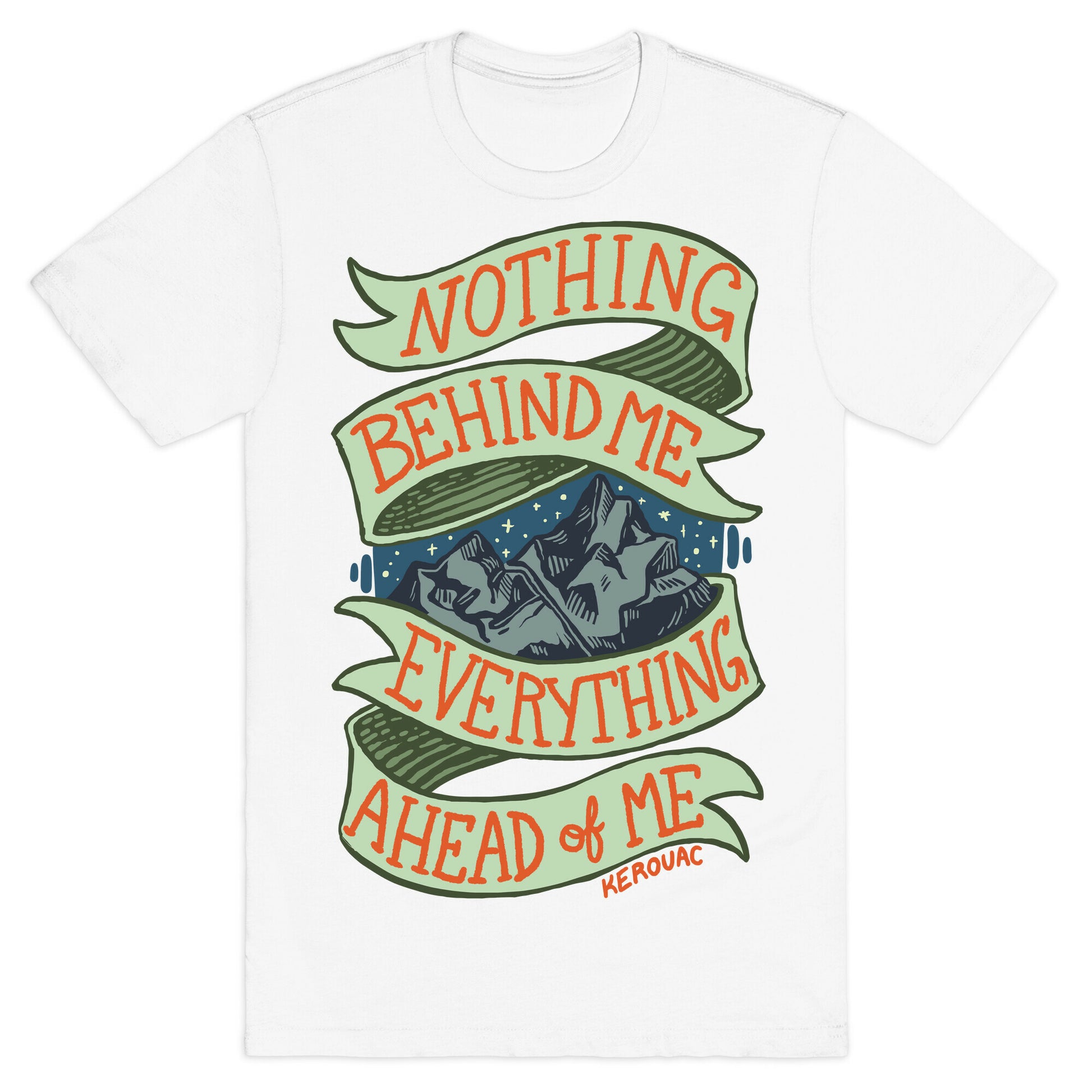 Nothing Behind Me, Everything Ahead Of Me (Kerouac) T-Shirt