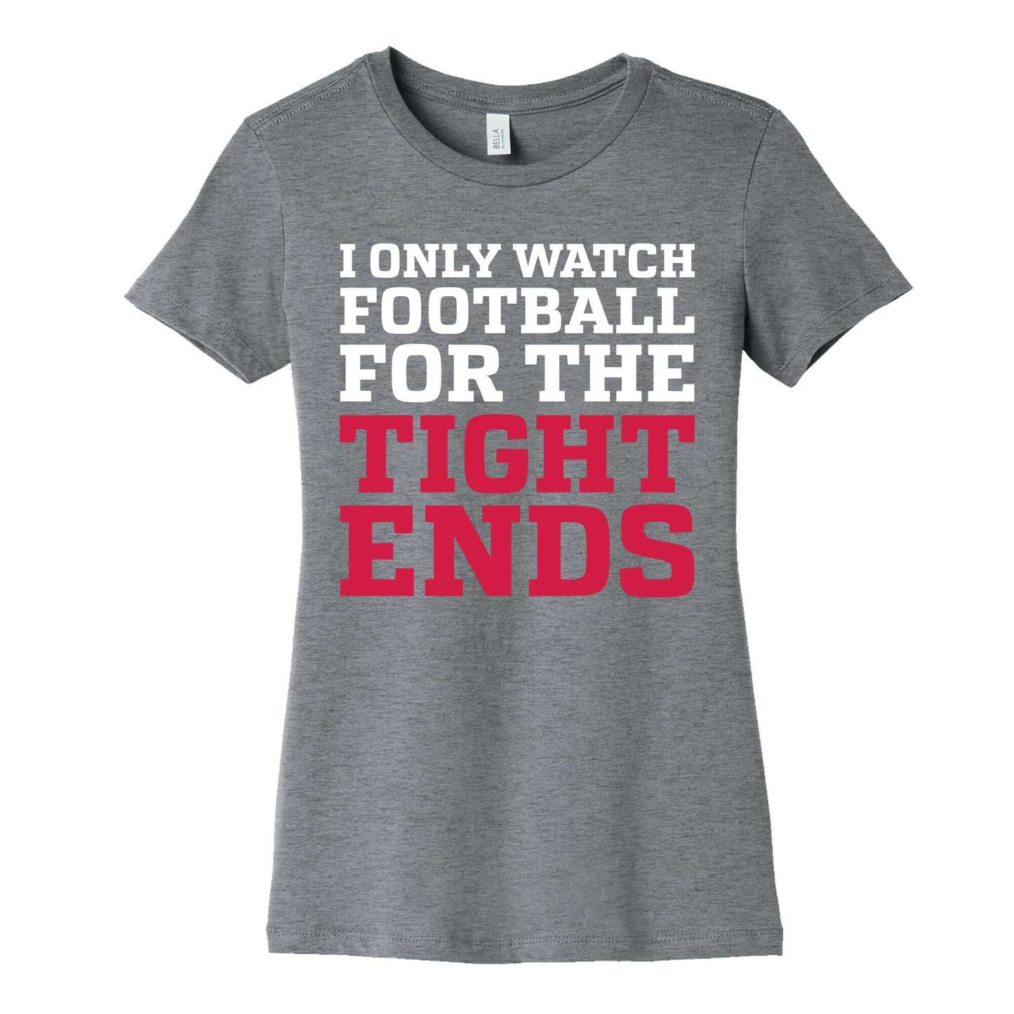 I Only Watch Football For The Tight Ends Women's Cotton Tee
