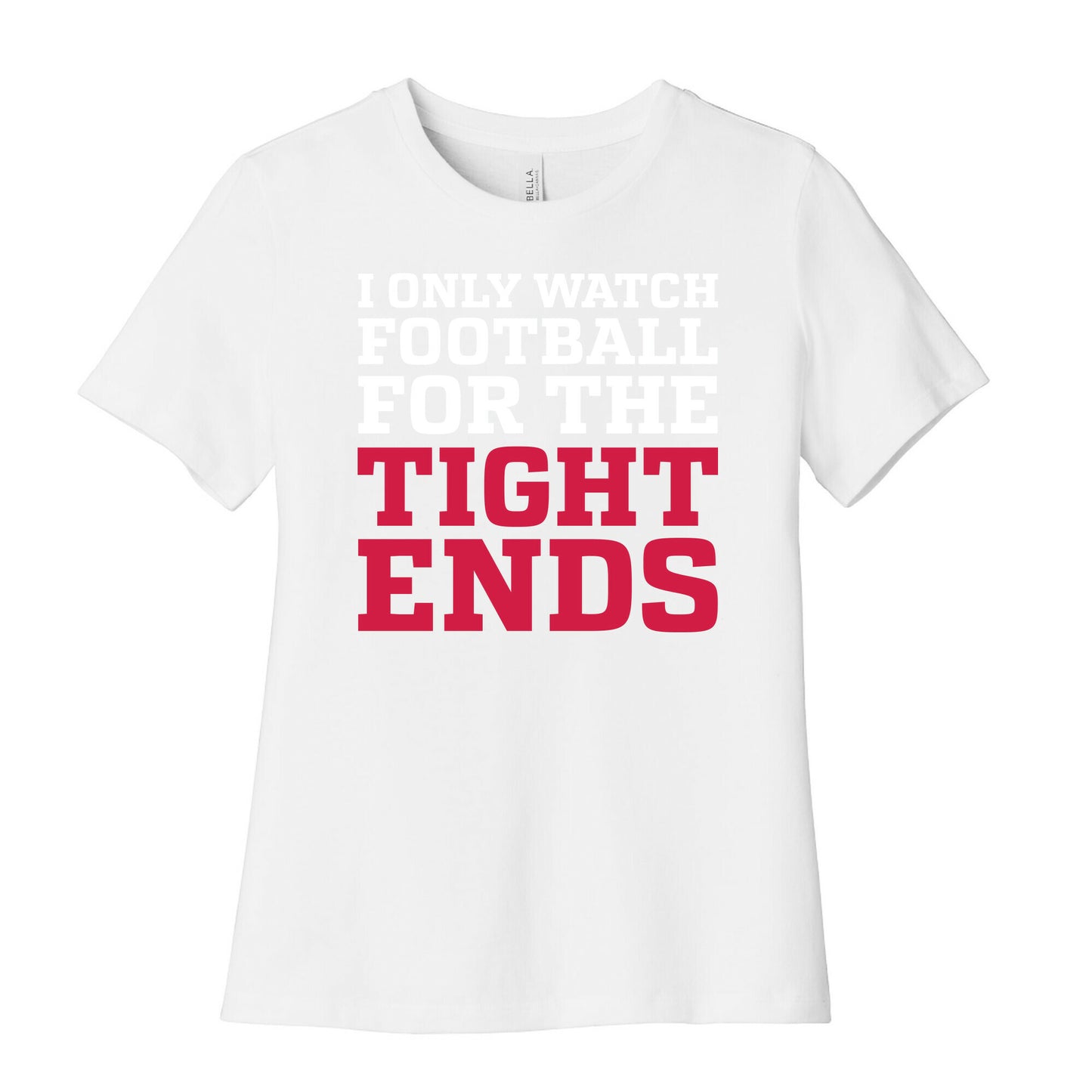 I Only Watch Football For The Tight Ends Women's Cotton Tee