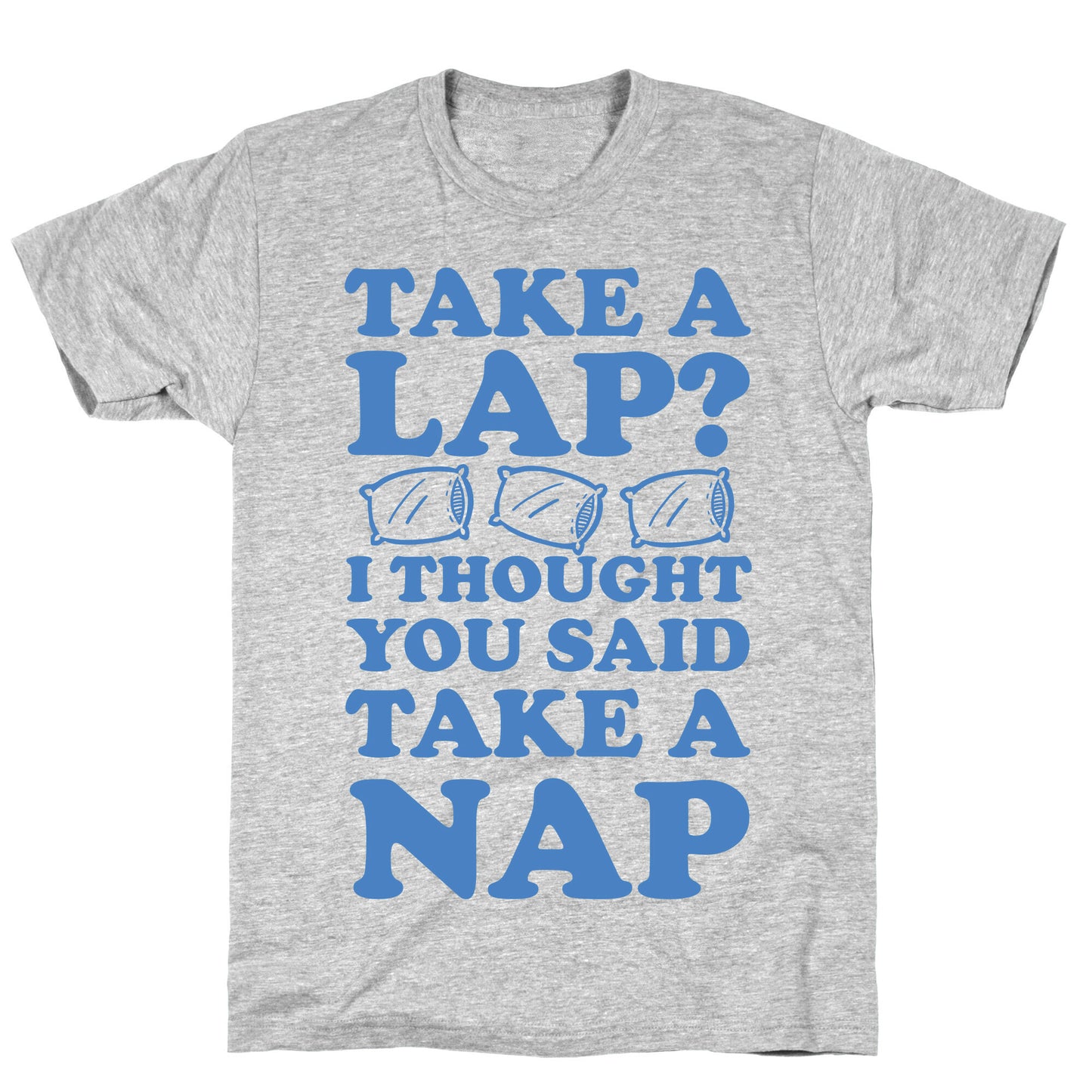 Take A Lap? I Thought You Said Take A Nap T-Shirt