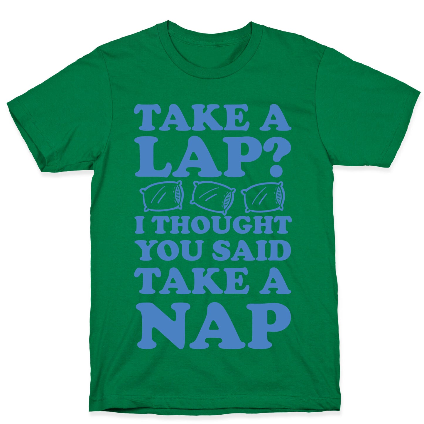Take A Lap? I Thought You Said Take A Nap T-Shirt