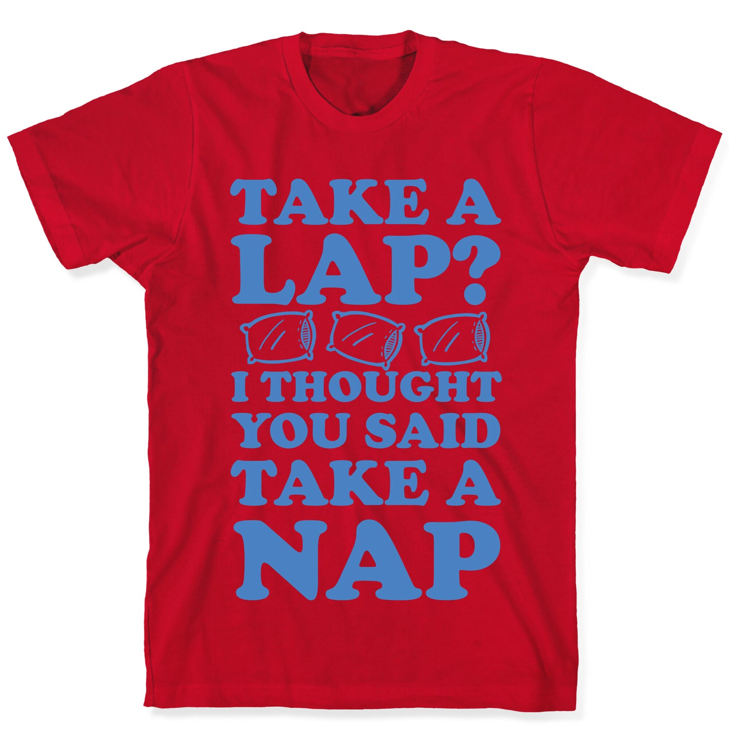 Take A Lap? I Thought You Said Take A Nap T-Shirt