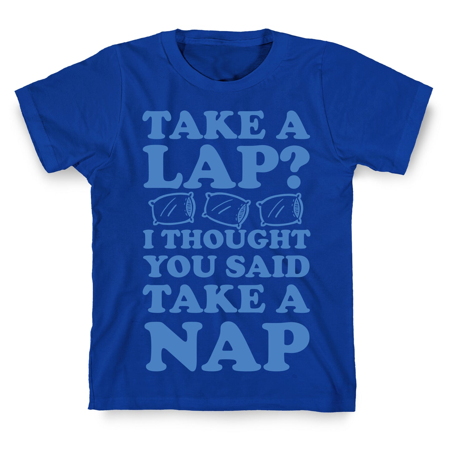 Take A Lap? I Thought You Said Take A Nap T-Shirt