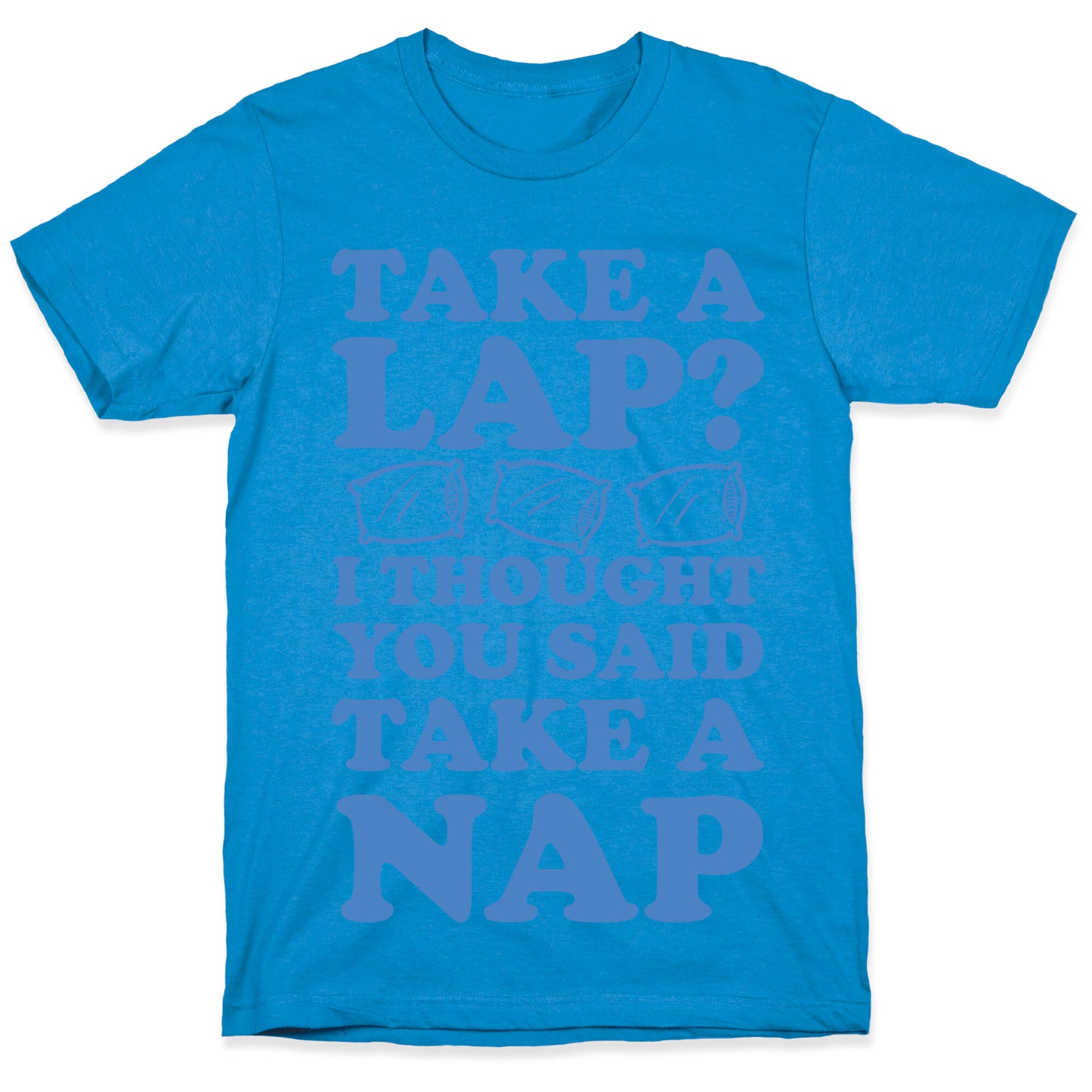 Take A Lap? I Thought You Said Take A Nap T-Shirt