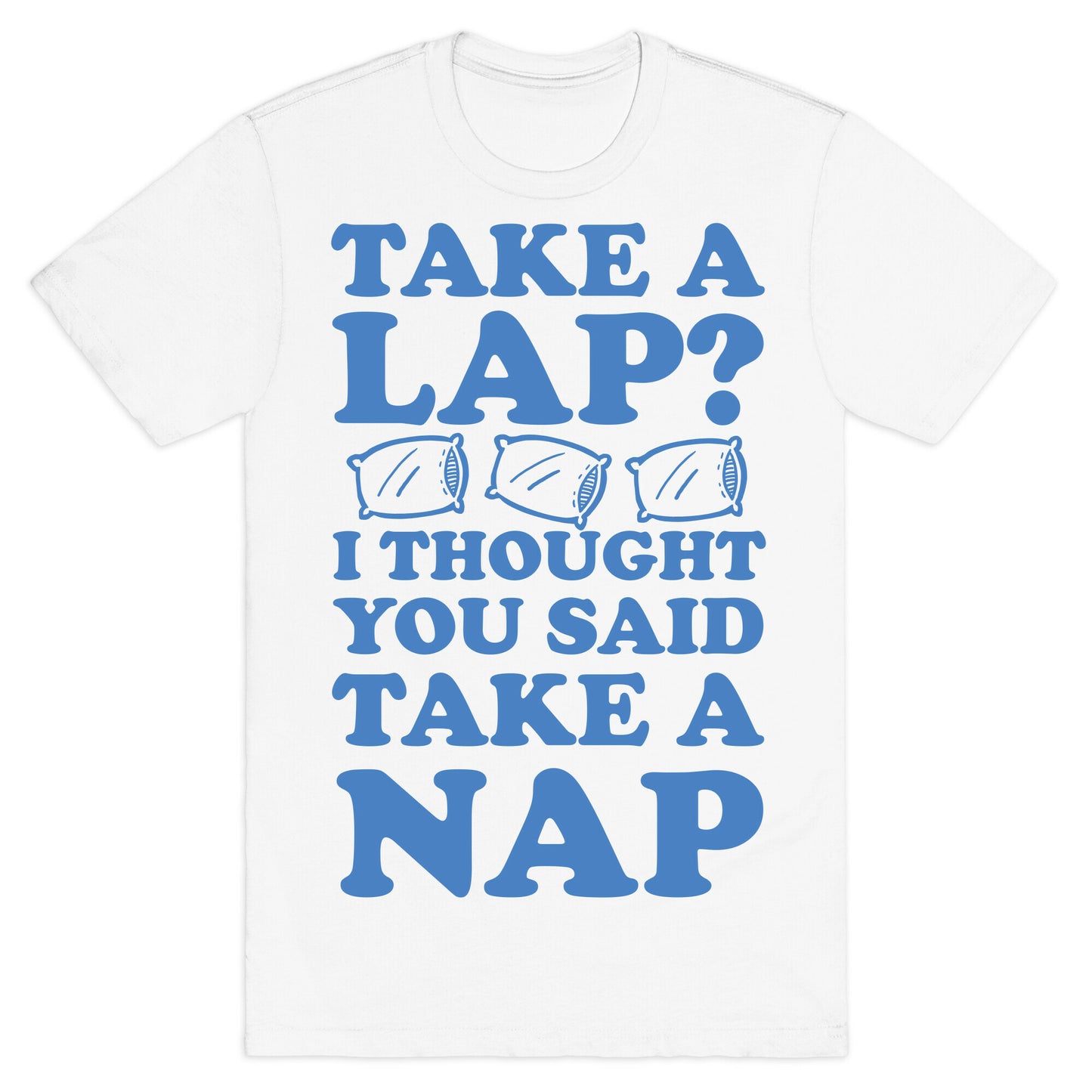 Take A Lap? I Thought You Said Take A Nap T-Shirt