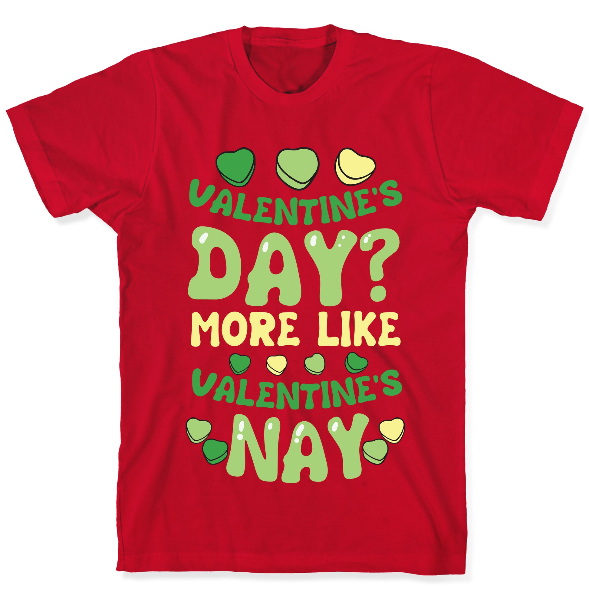 Valentine's Day? More Like Valentine's Nay T-Shirt