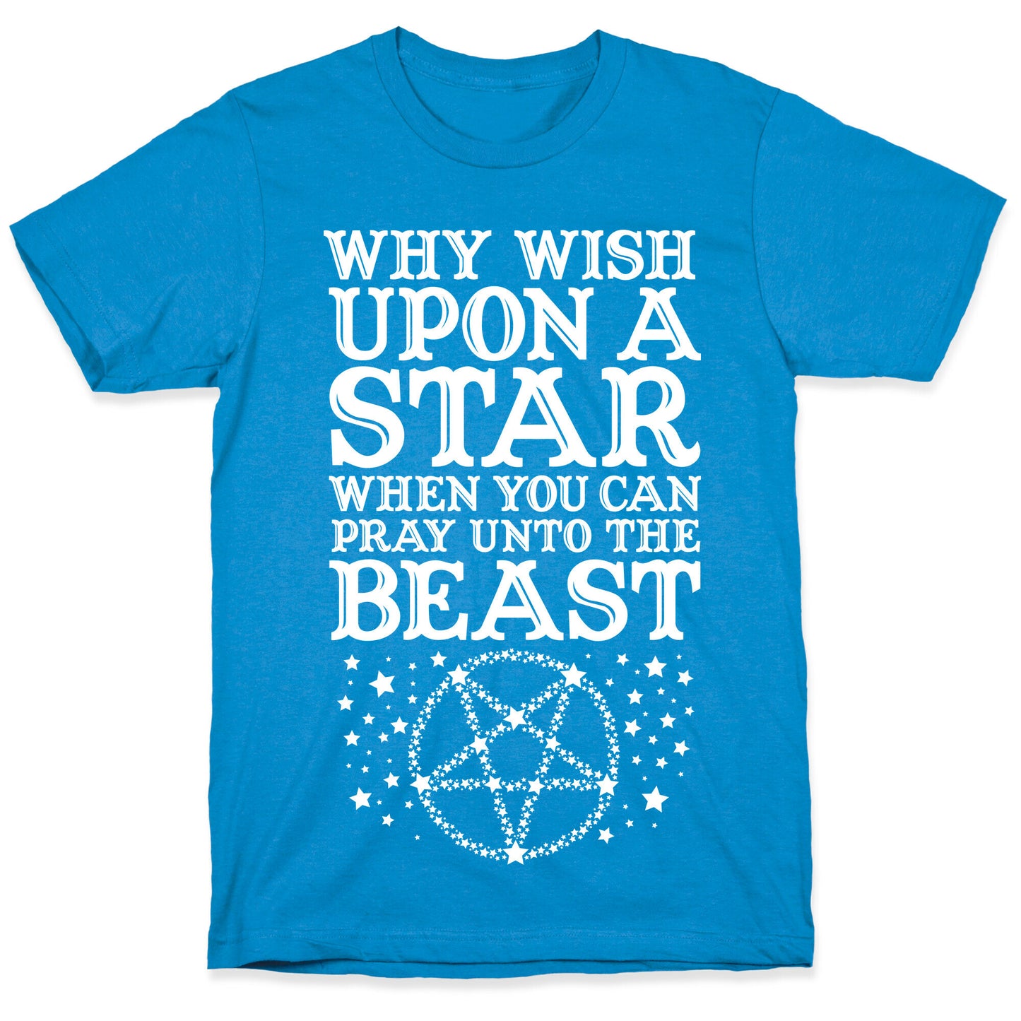 Why Wish Upon a Star When You Can Pray Unto The Beast T-Shirt