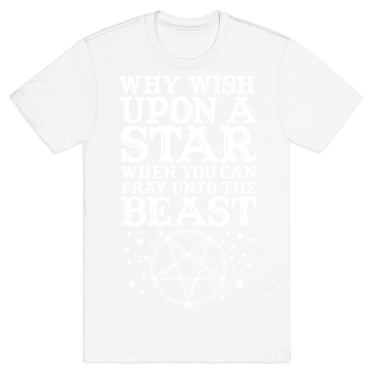 Why Wish Upon a Star When You Can Pray Unto The Beast T-Shirt