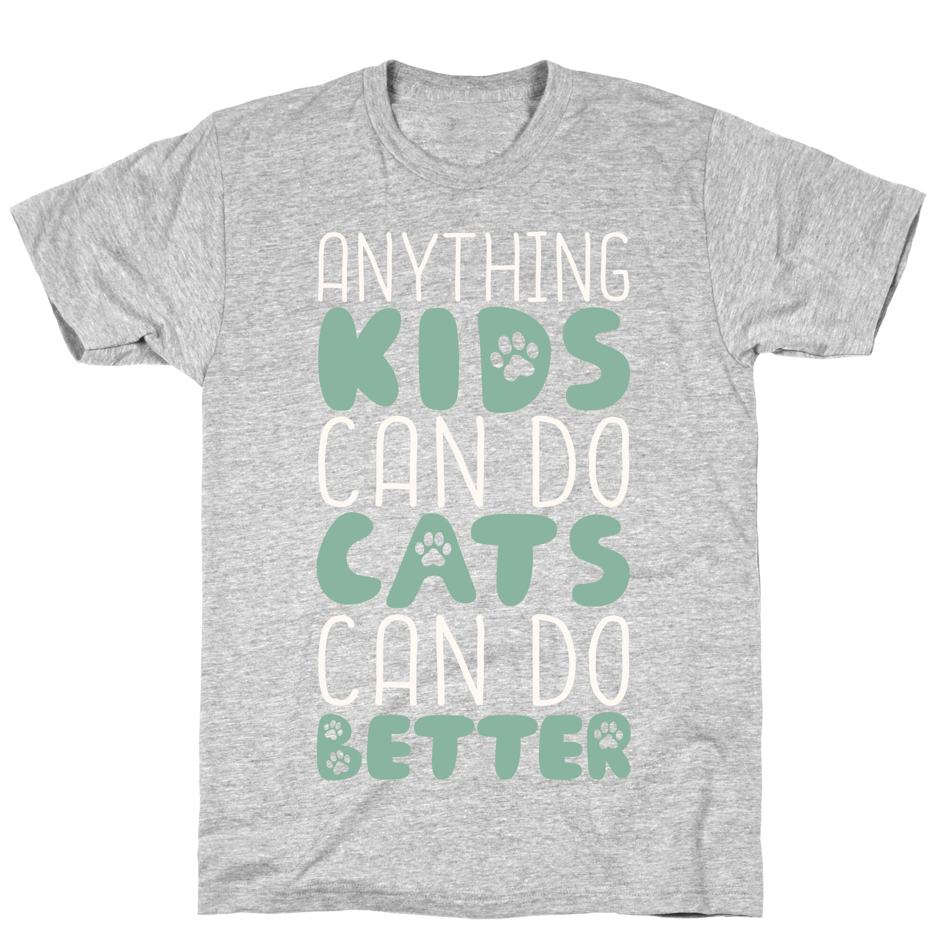 Anything Kids Can Do Cats Can Do Better T-Shirt