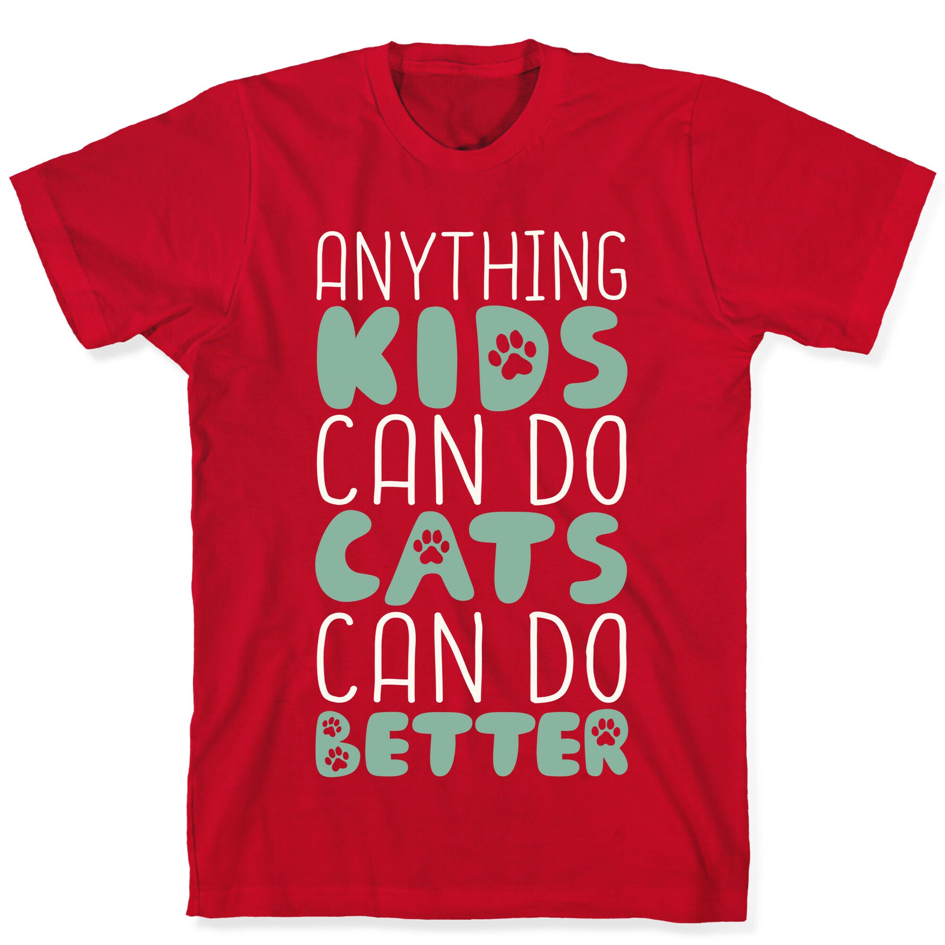 Anything Kids Can Do Cats Can Do Better T-Shirt
