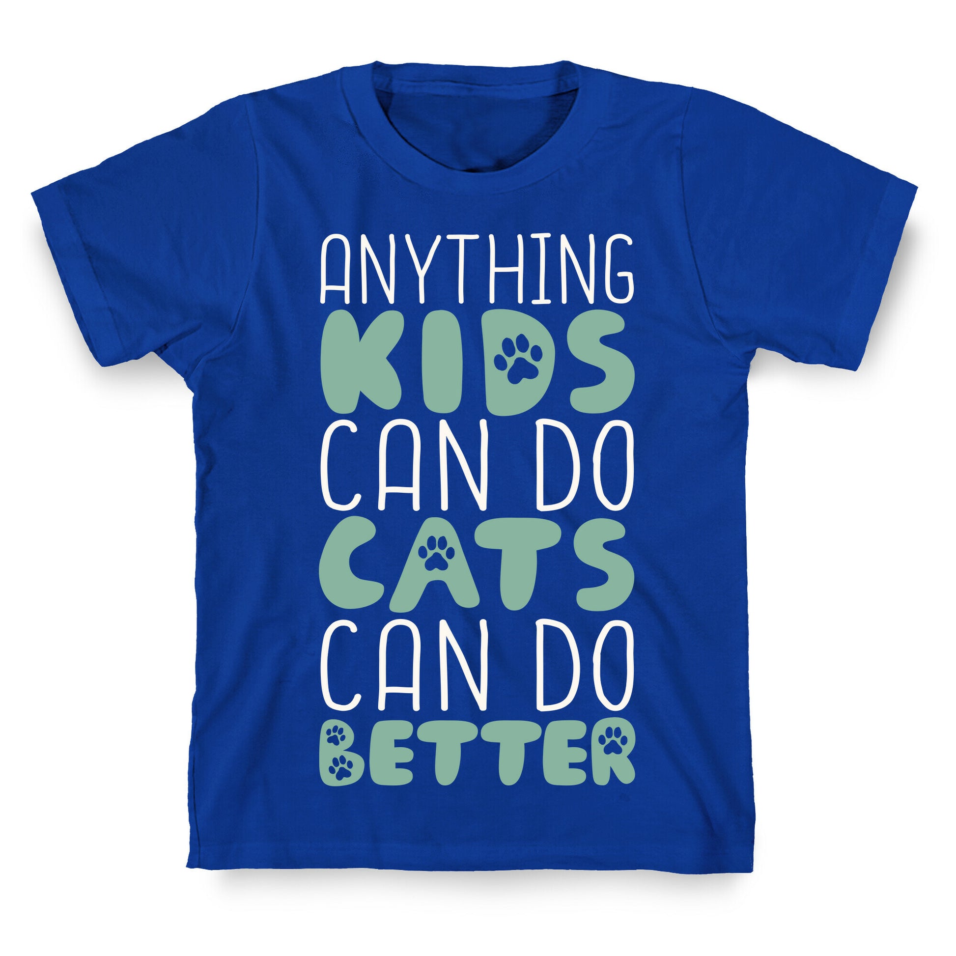 Anything Kids Can Do Cats Can Do Better T-Shirt