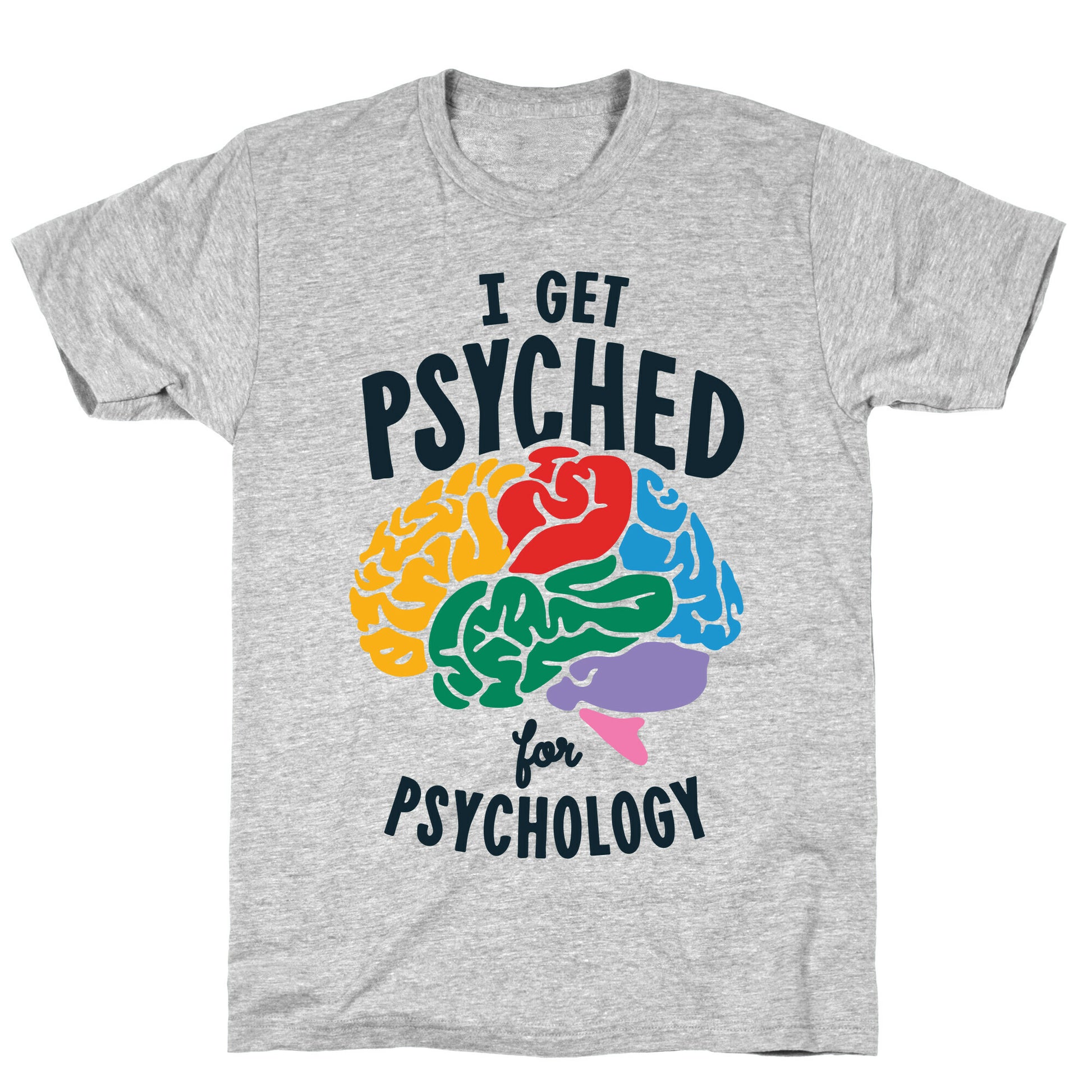 I Get Psyched for Psychology T-Shirt