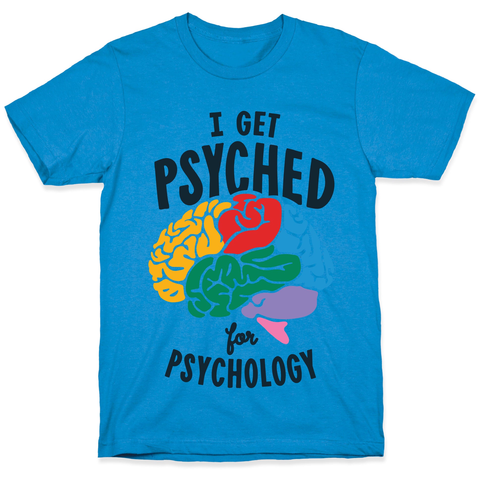 I Get Psyched for Psychology T-Shirt