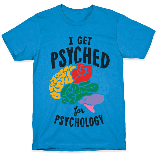 I Get Psyched for Psychology T-Shirt