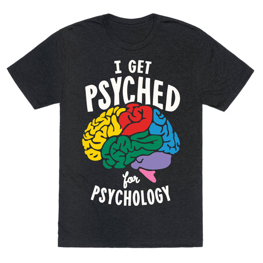 I Get Psyched for Psychology Unisex Triblend Tee