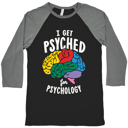 I Get Psyched for Psychology Baseball Tee