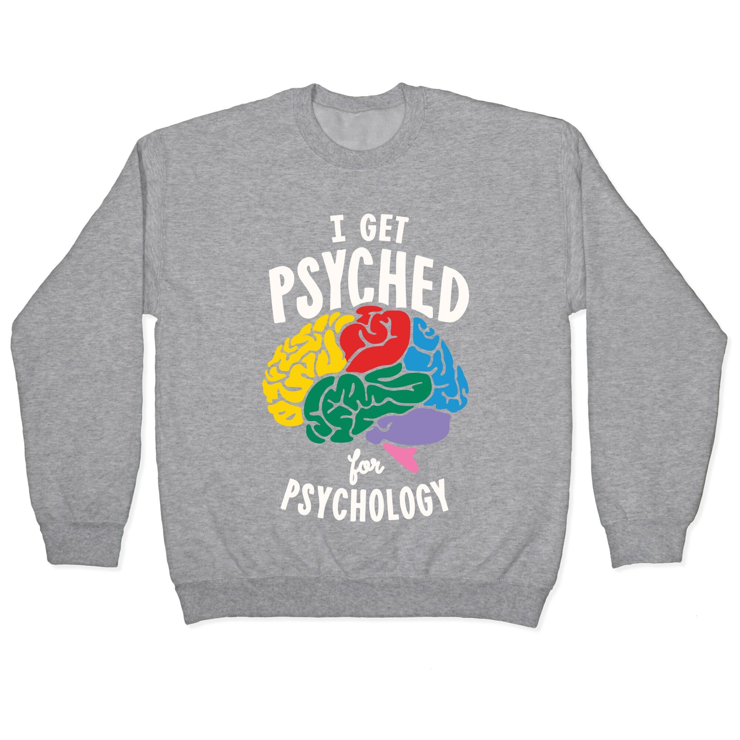 I Get Psyched for Psychology Crewneck Sweatshirt