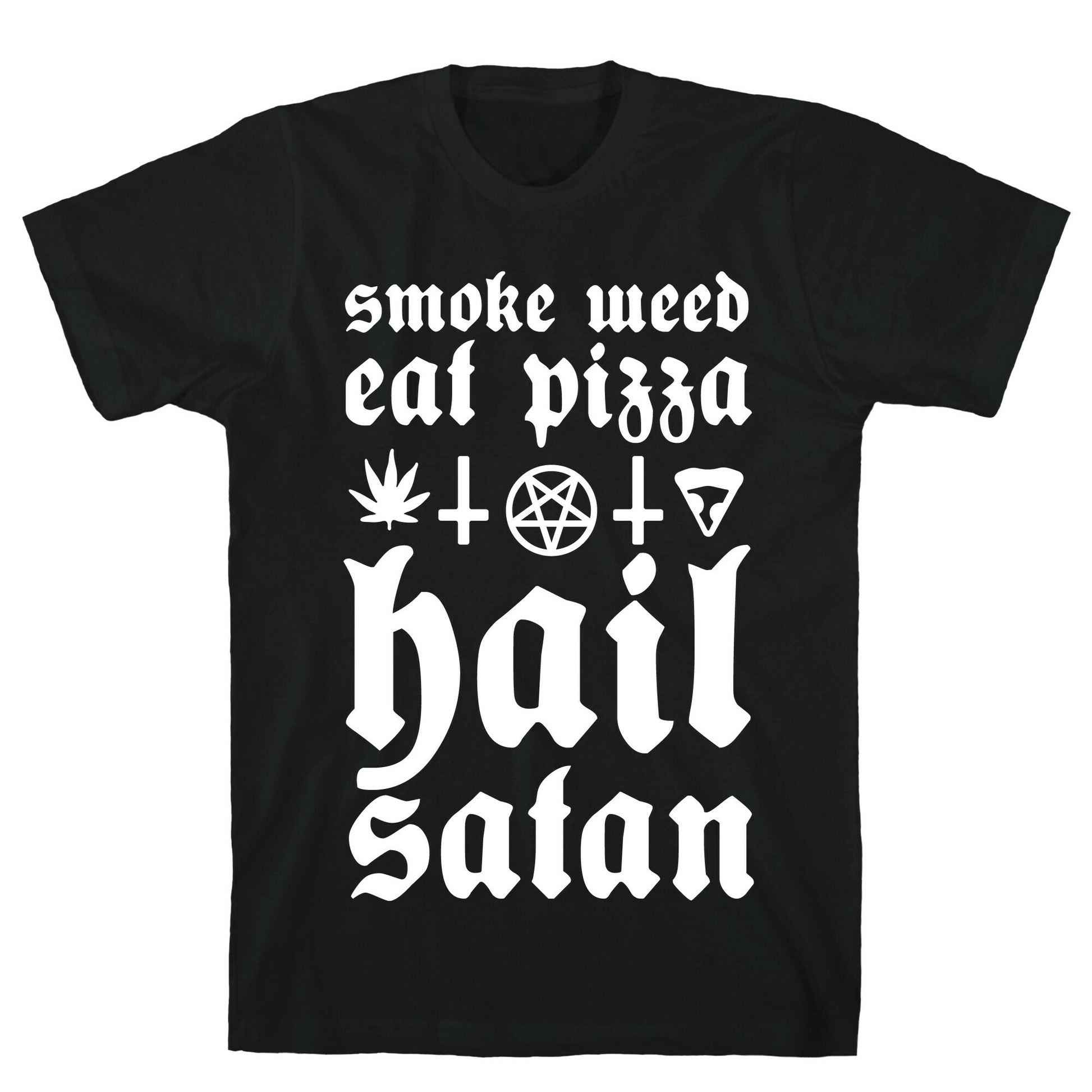 Smoke Weed, Eat Pizza, Hail Satan T-Shirt
