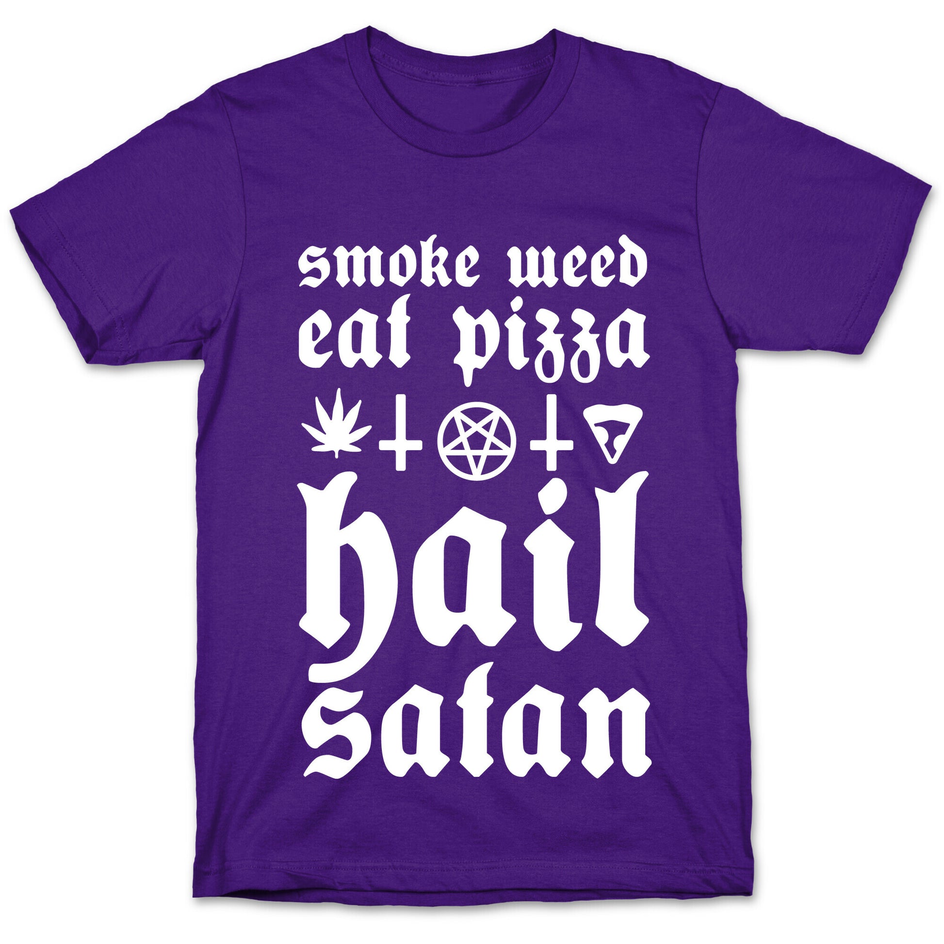 Smoke Weed, Eat Pizza, Hail Satan T-Shirt