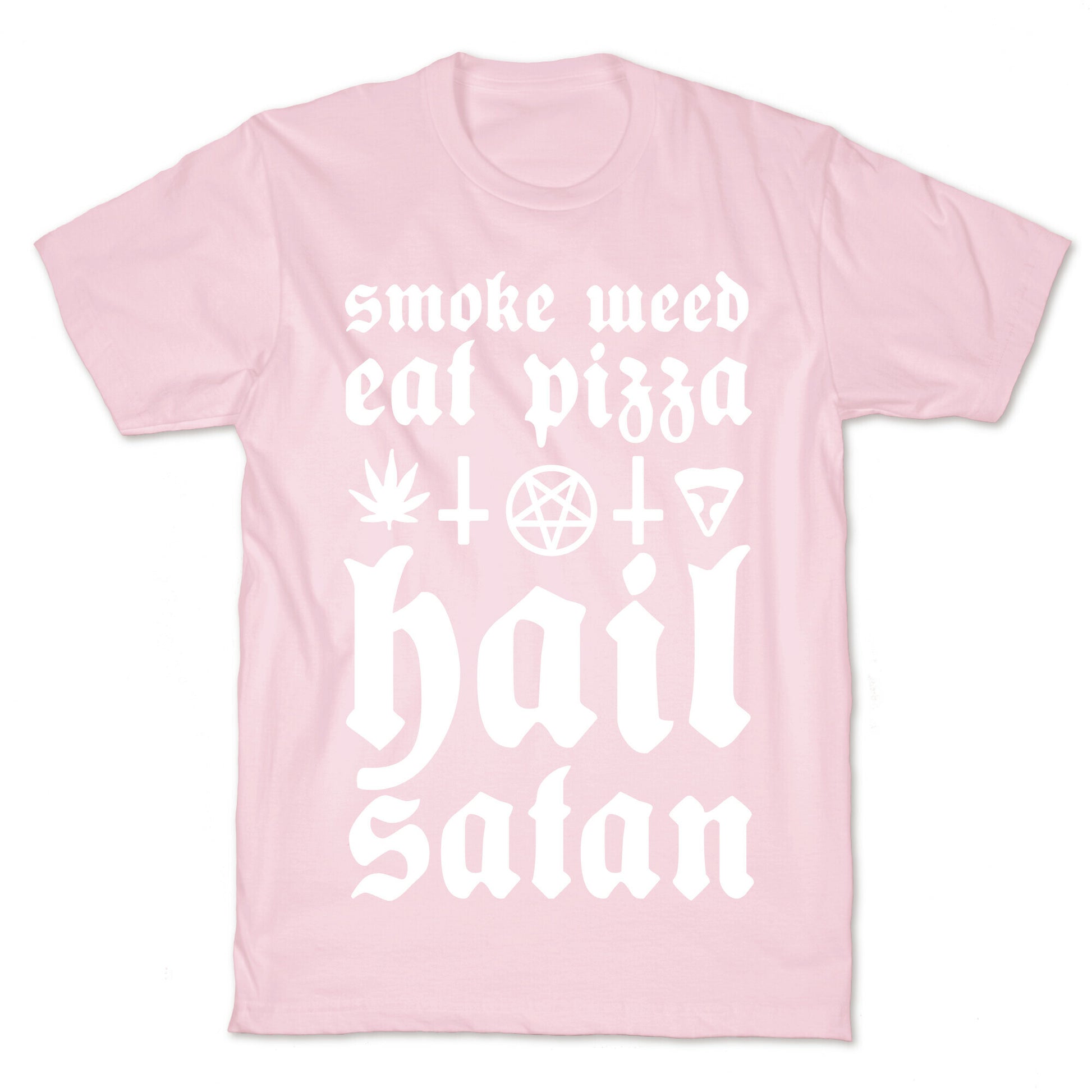 Smoke Weed, Eat Pizza, Hail Satan T-Shirt