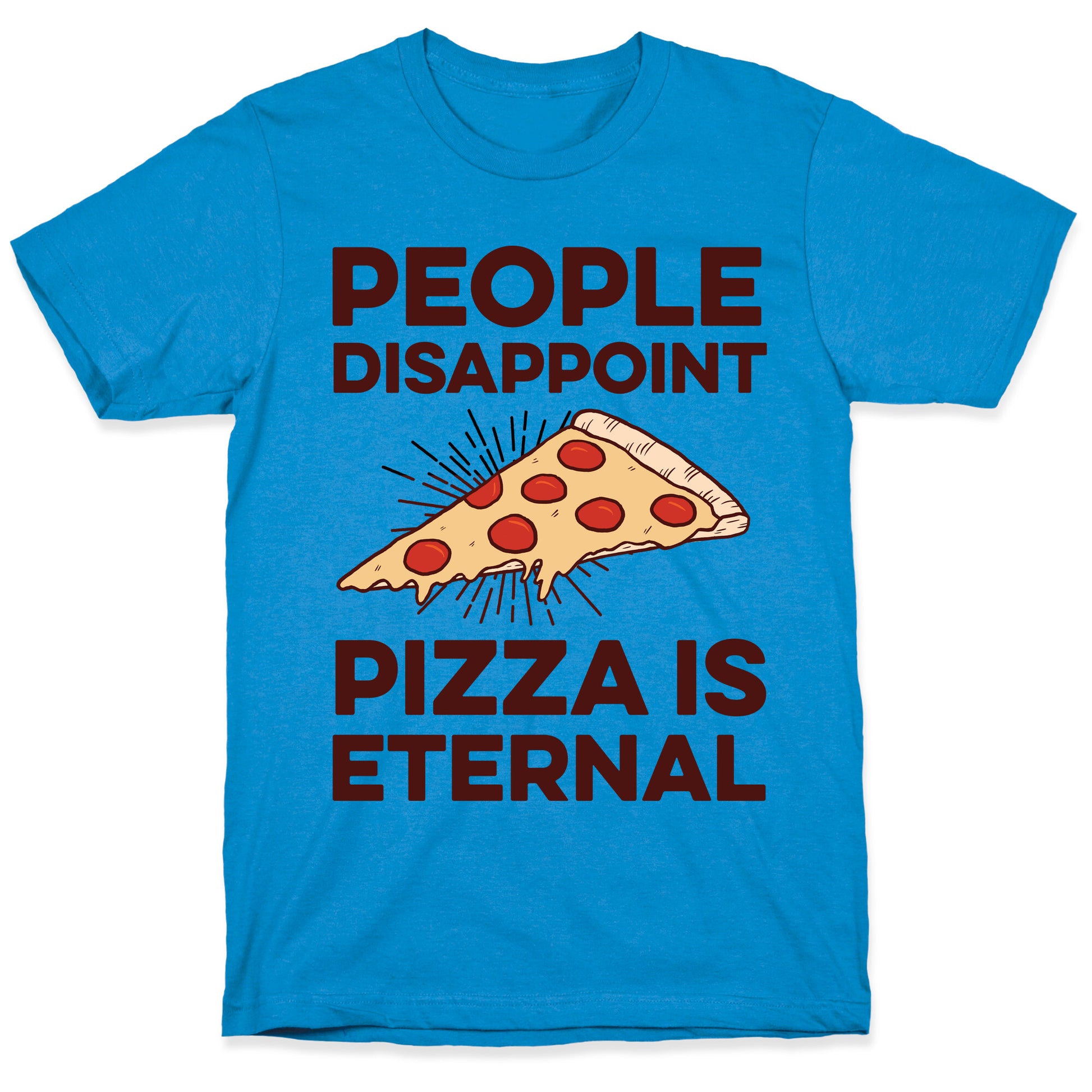 People Disappoint Pizza Is Eternal T-Shirt