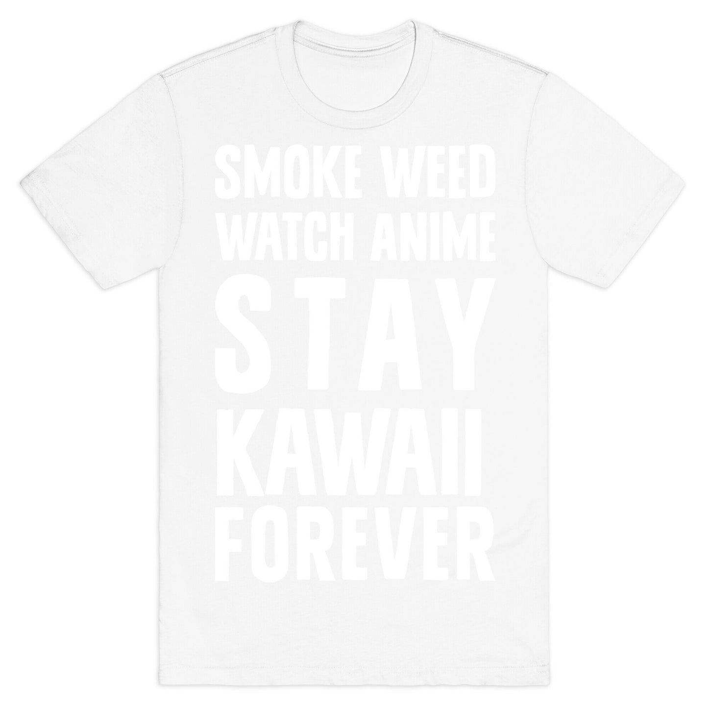 Smoke Weed Watch Anime Stay Kawaii Forever T-Shirt