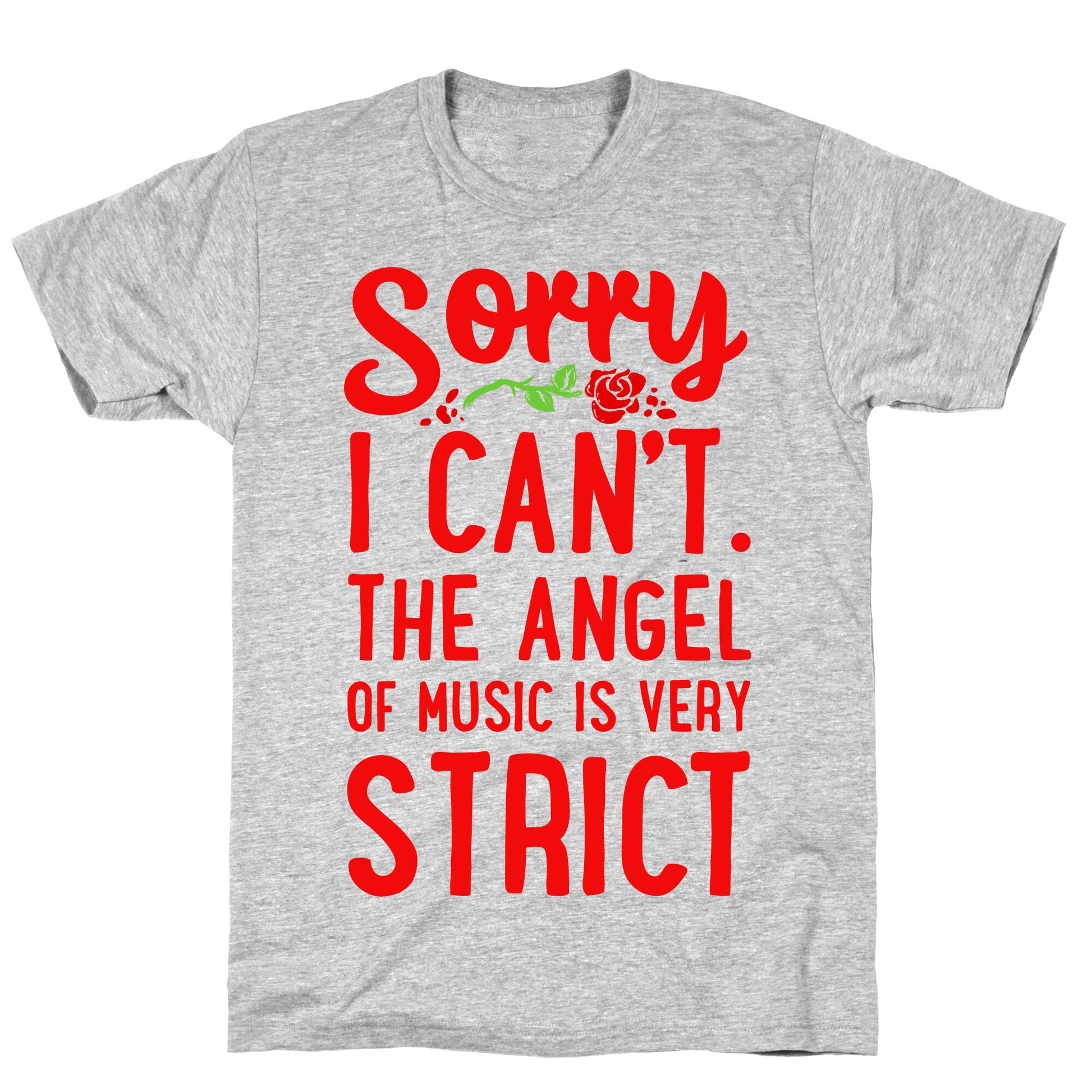 Sorry I Can't. The Angel of Music is Very Strict T-Shirt