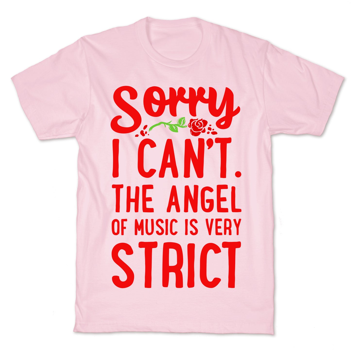 Sorry I Can't. The Angel of Music is Very Strict T-Shirt