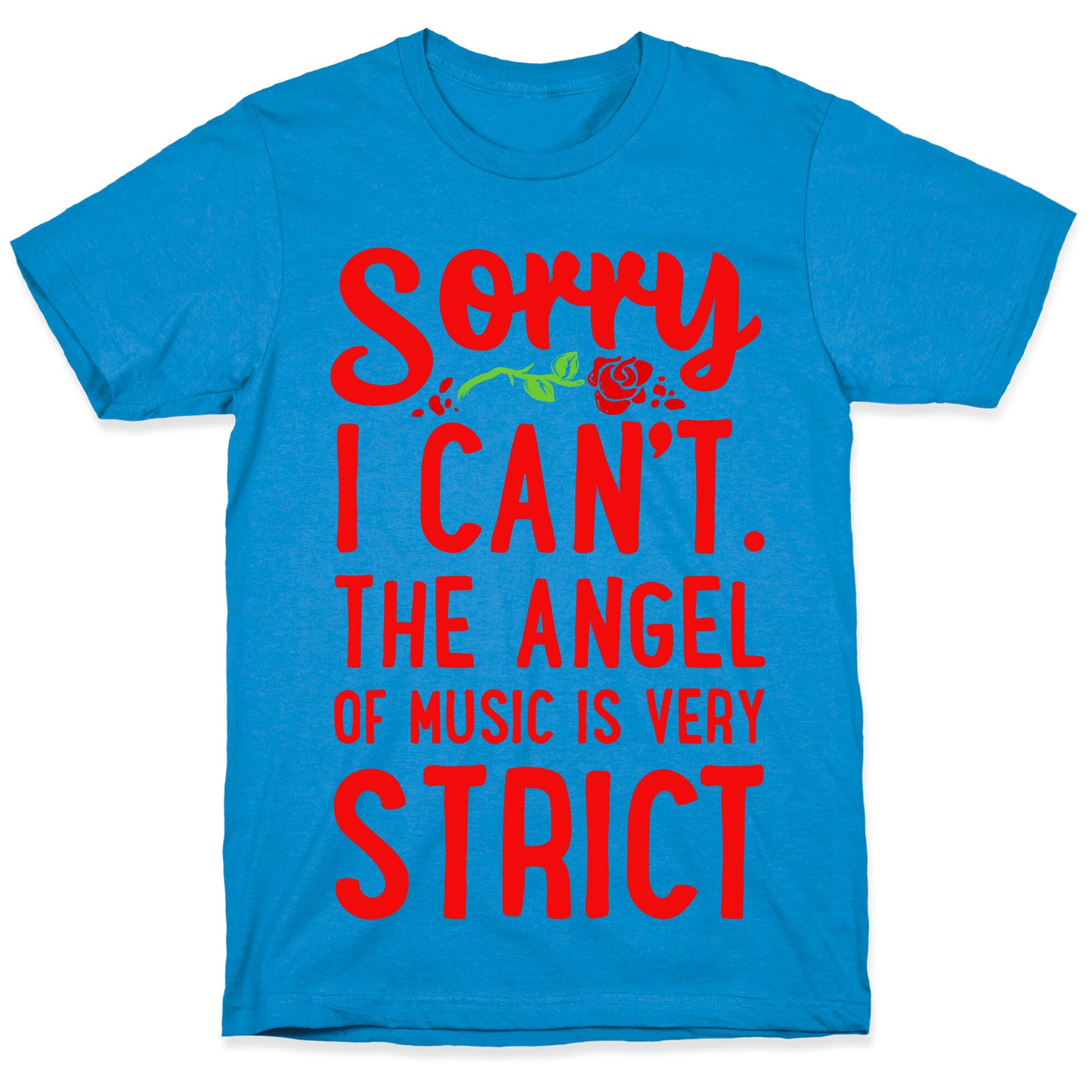 Sorry I Can't. The Angel of Music is Very Strict T-Shirt