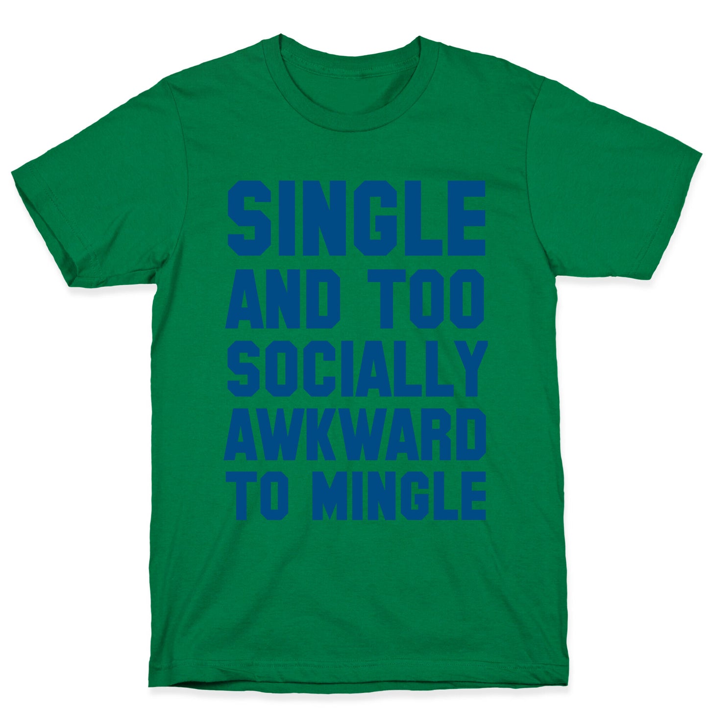 Single and too Socially Awkward to Mingle T-Shirt