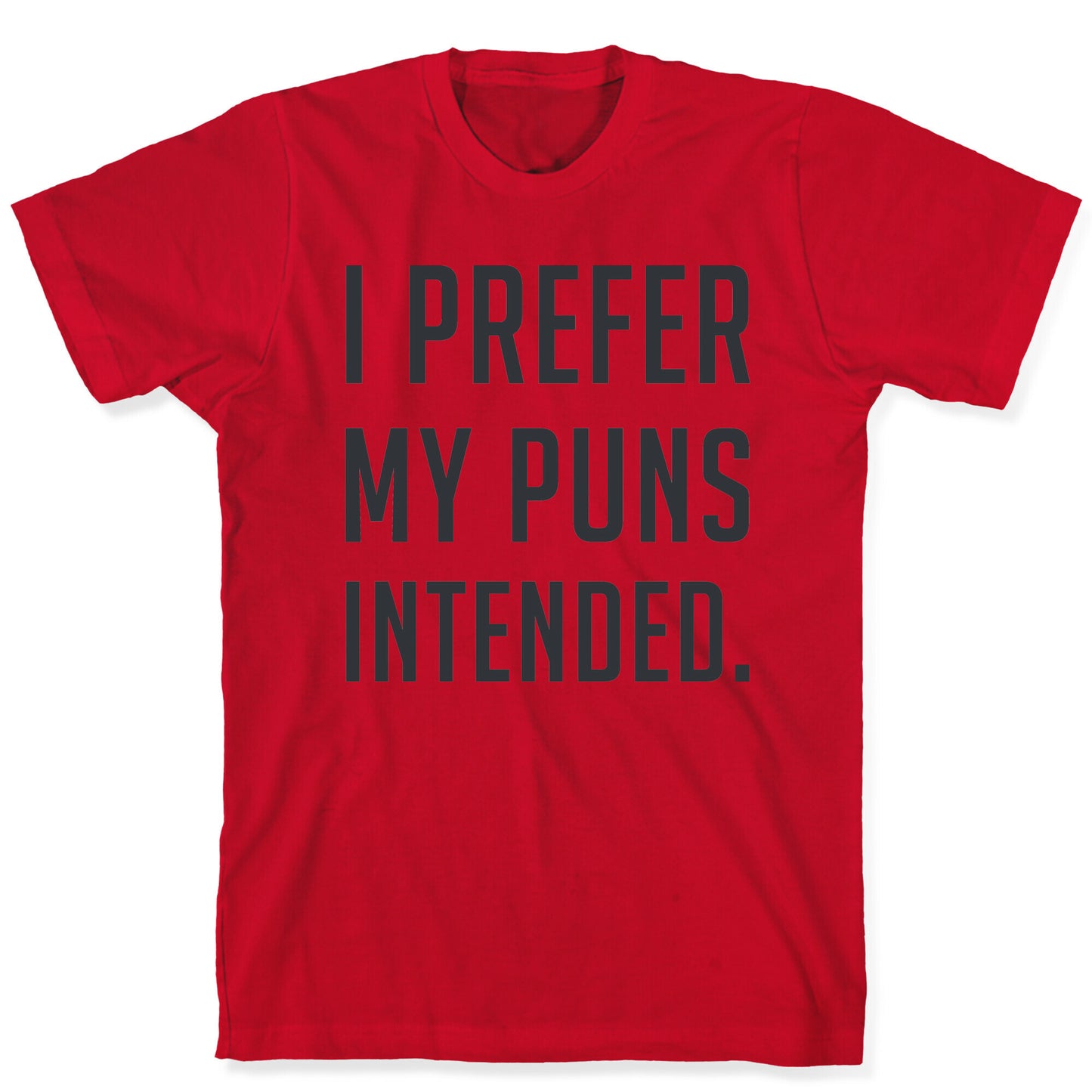 I Prefer My Puns Intended T-Shirt