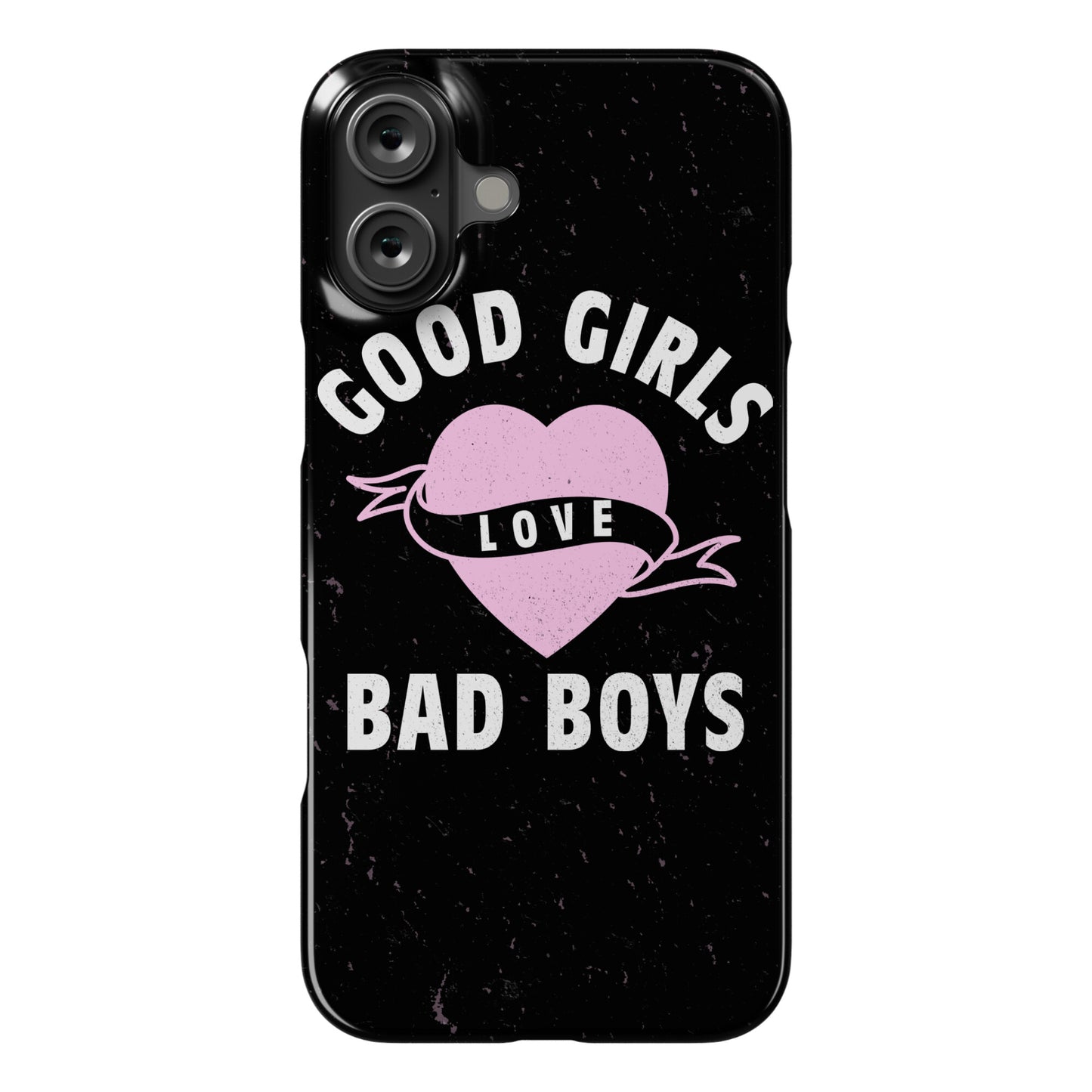 Good Girls Love Bad Boys Phone Case