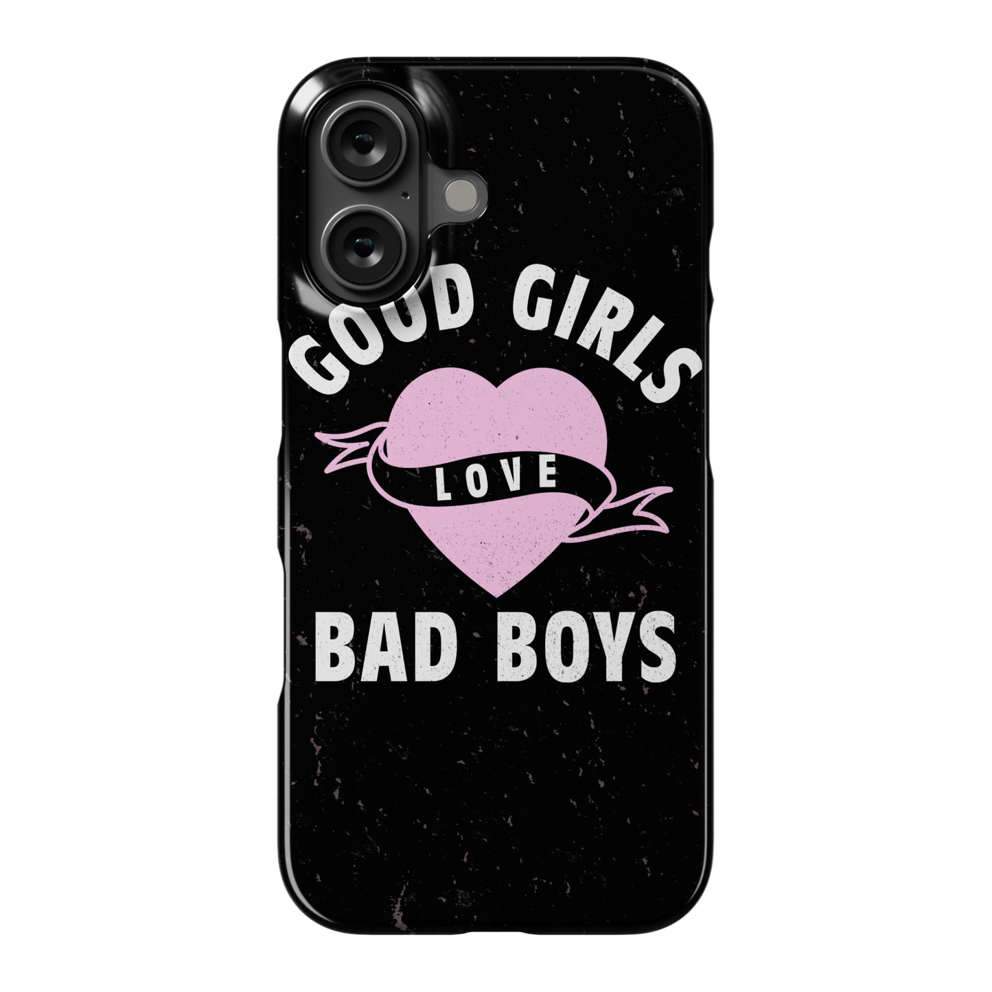 Good Girls Love Bad Boys Phone Case