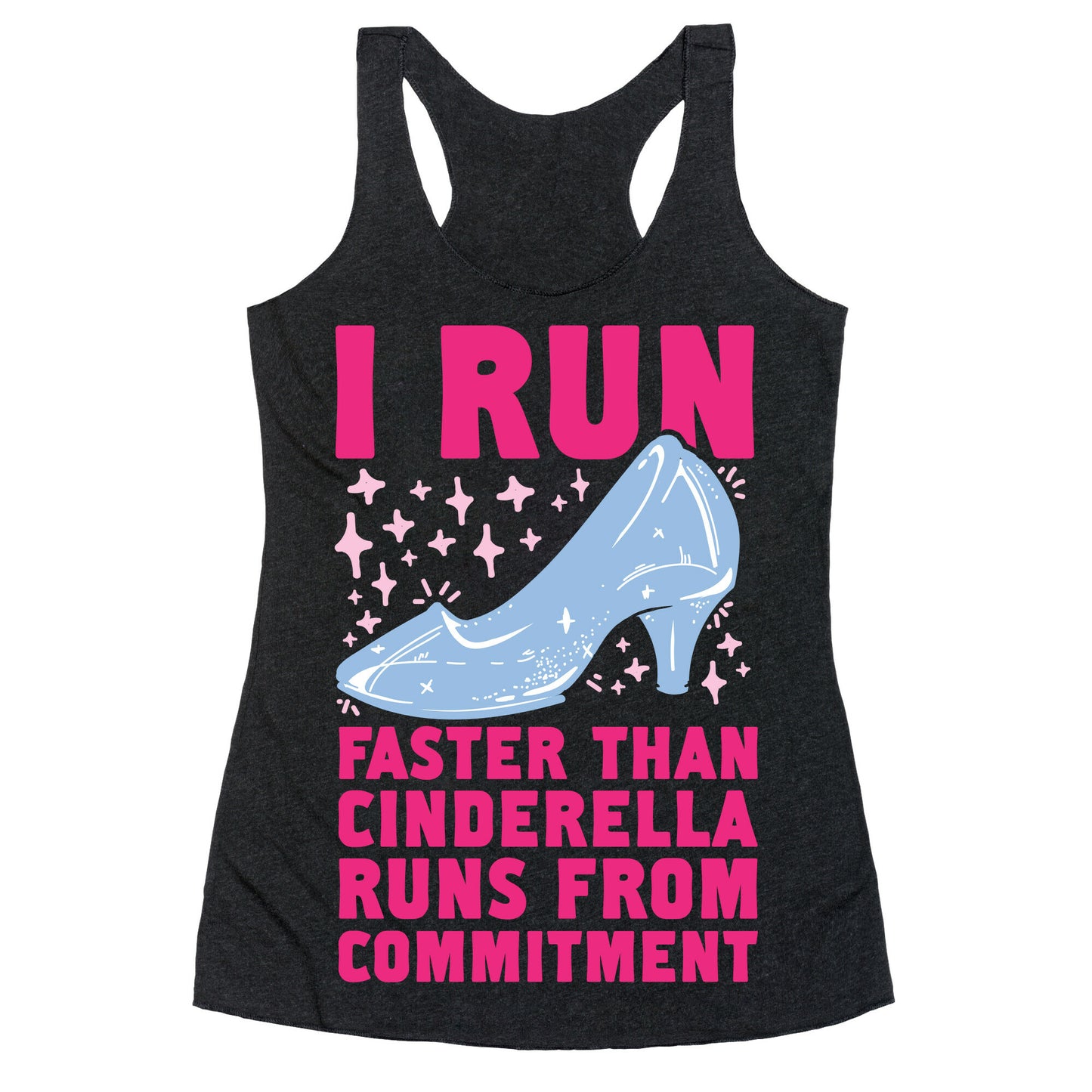 I Run Faster Than Cinderella Runs From Commitment Racerback Tank