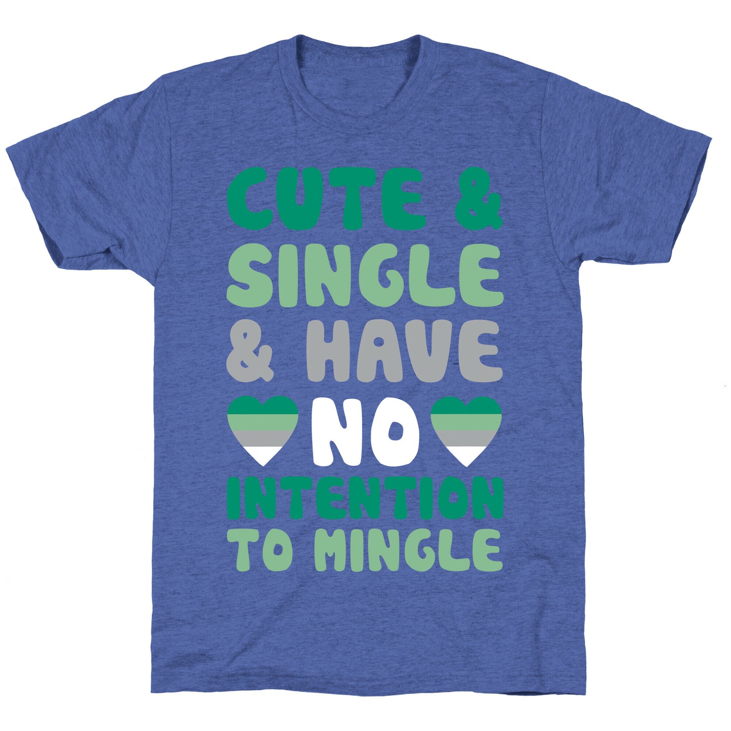 Cute And Single And Have No Intention To Mingle Unisex Triblend Tee