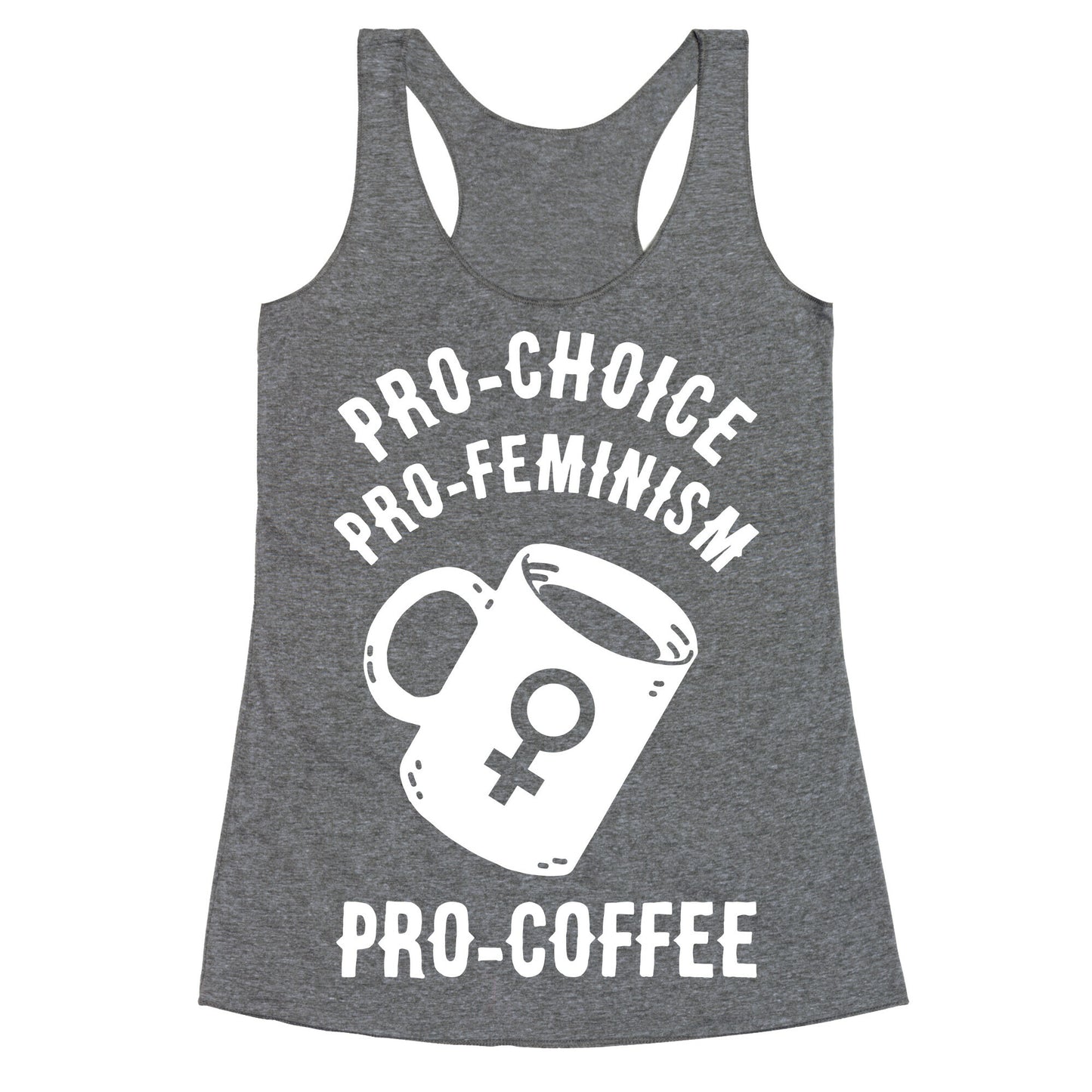Pro-Choice Pro-Feminism Pro-Coffee Racerback Tank