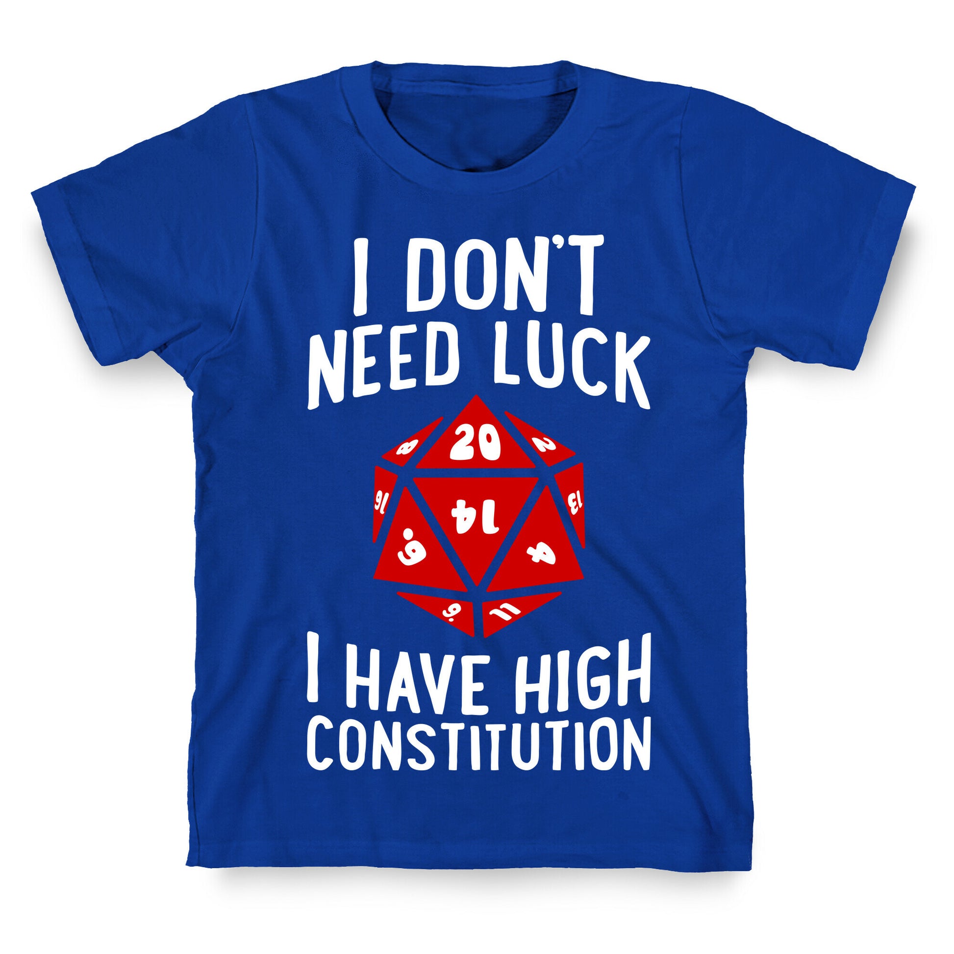 I Don't Need Luck, I Have High Constitution T-Shirt