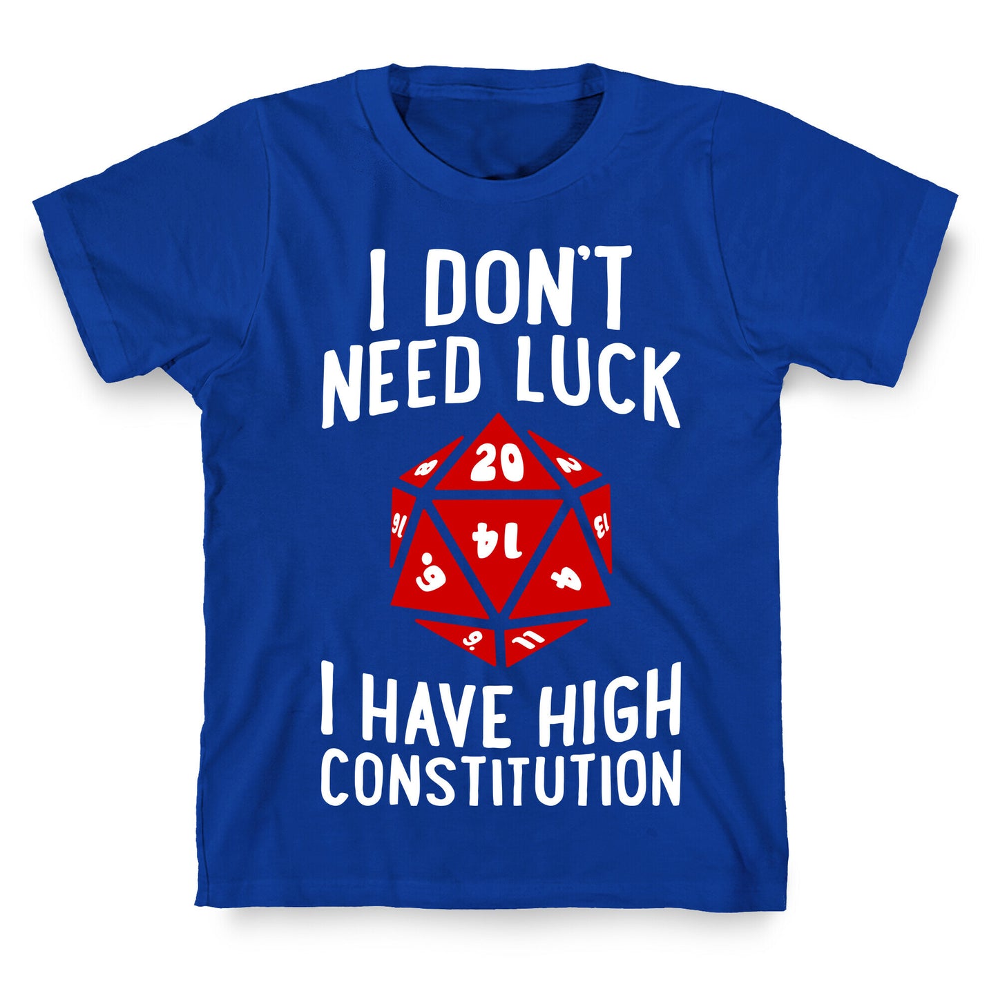 I Don't Need Luck, I Have High Constitution T-Shirt