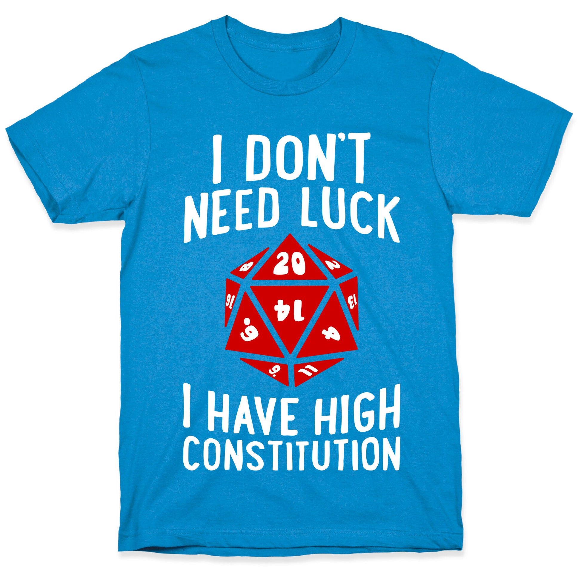 I Don't Need Luck, I Have High Constitution T-Shirt