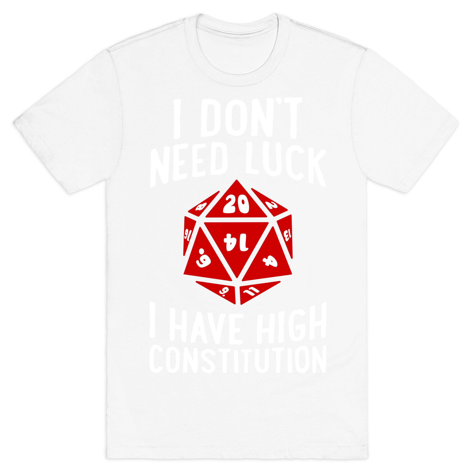 I Don't Need Luck, I Have High Constitution T-Shirt