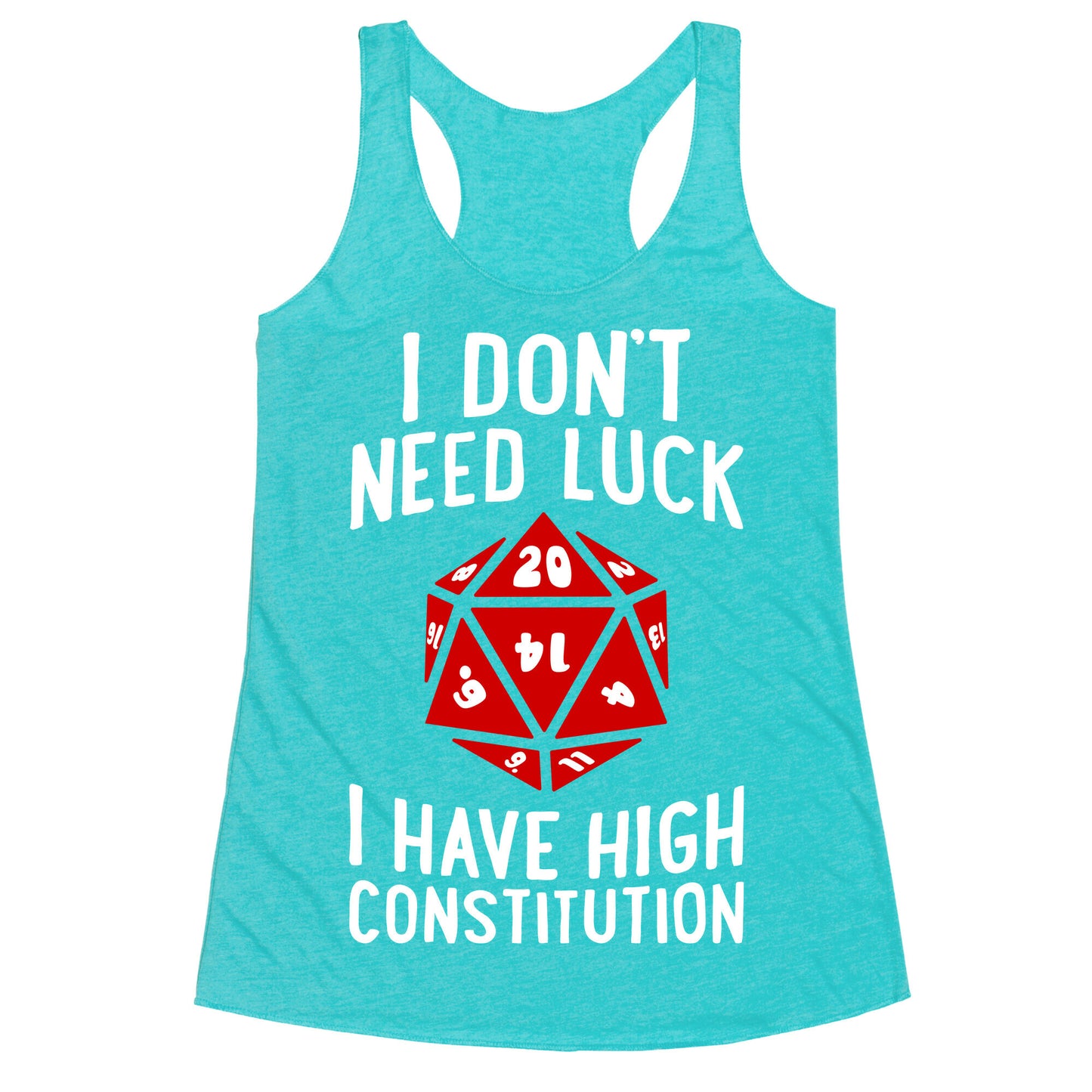 I Don't Need Luck, I Have High Constitution Racerback Tank