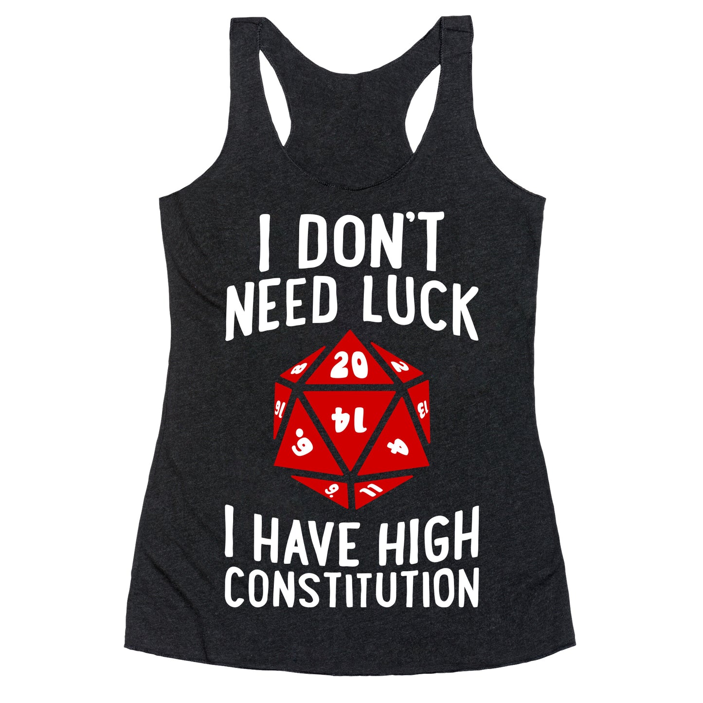 I Don't Need Luck, I Have High Constitution Racerback Tank