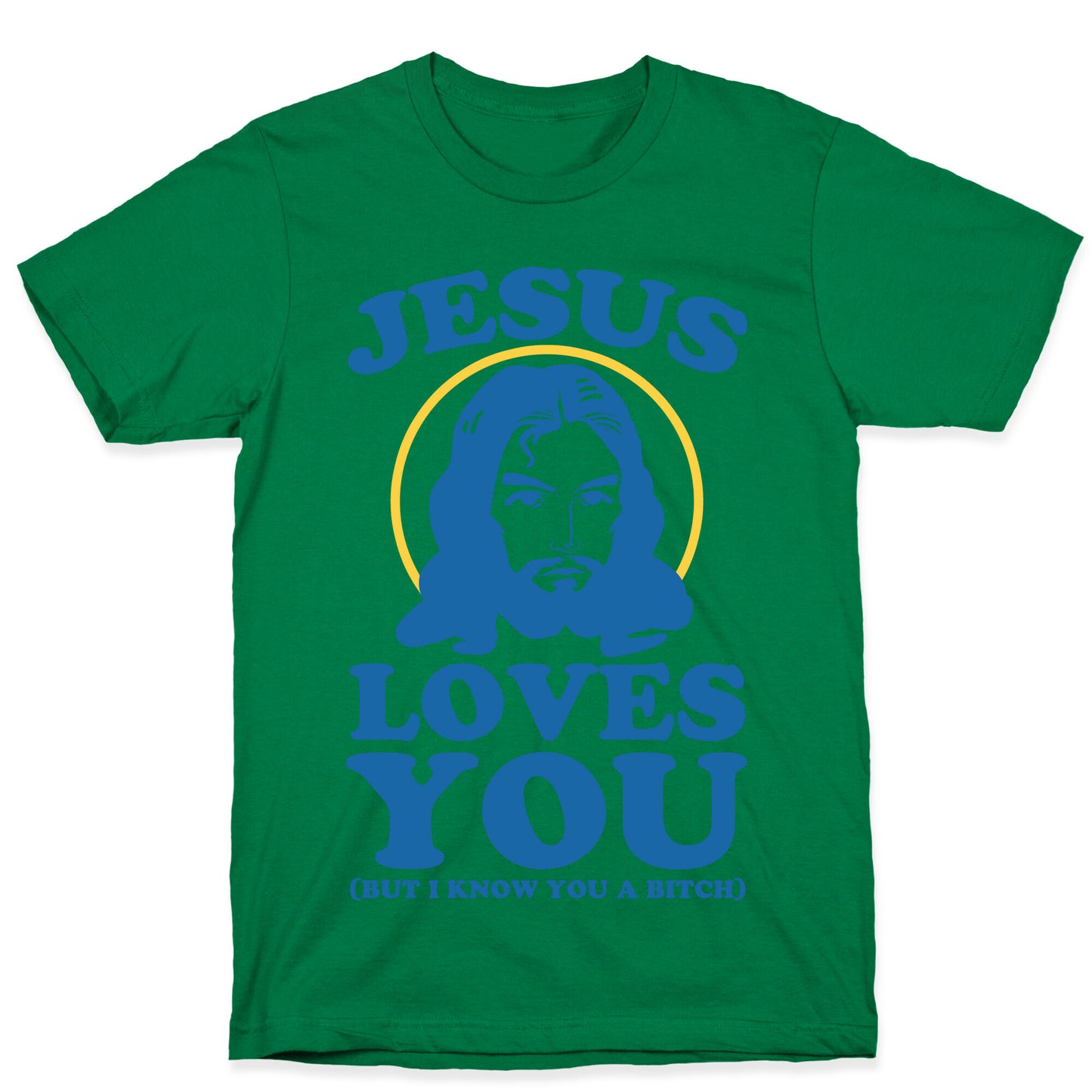 Jesus Loves You But I Know You A Bitch T-Shirt