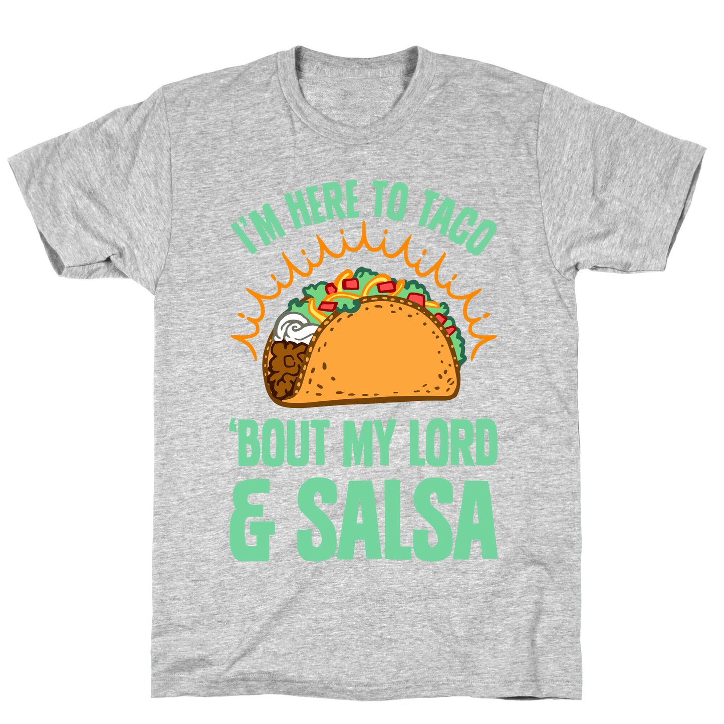 I'm Here To Taco 'Bout My Lord and Salsa T-Shirt
